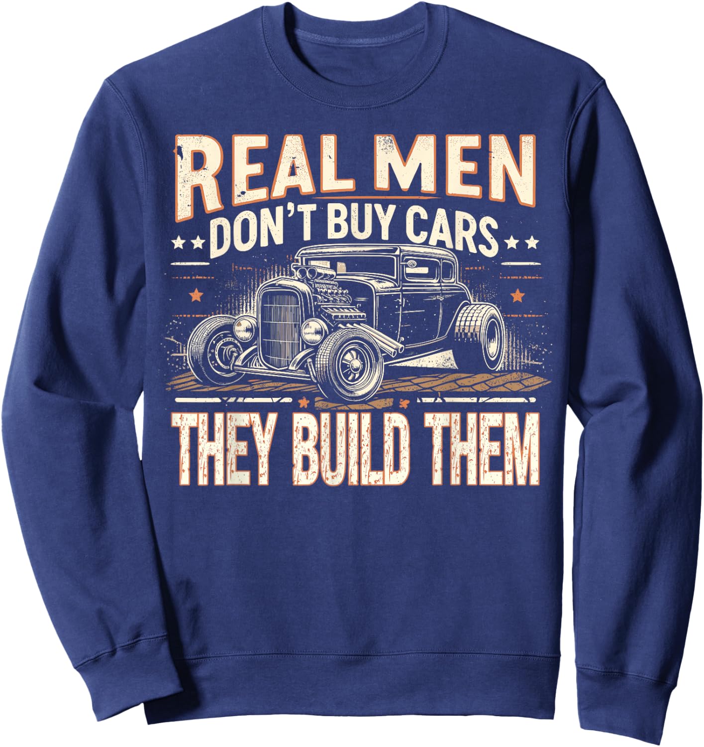 Rat Rod, Real Men Dont Buy Cars, Vintage Hot Rod Mechanic Sweatshirt - Sweatshirt | Navy