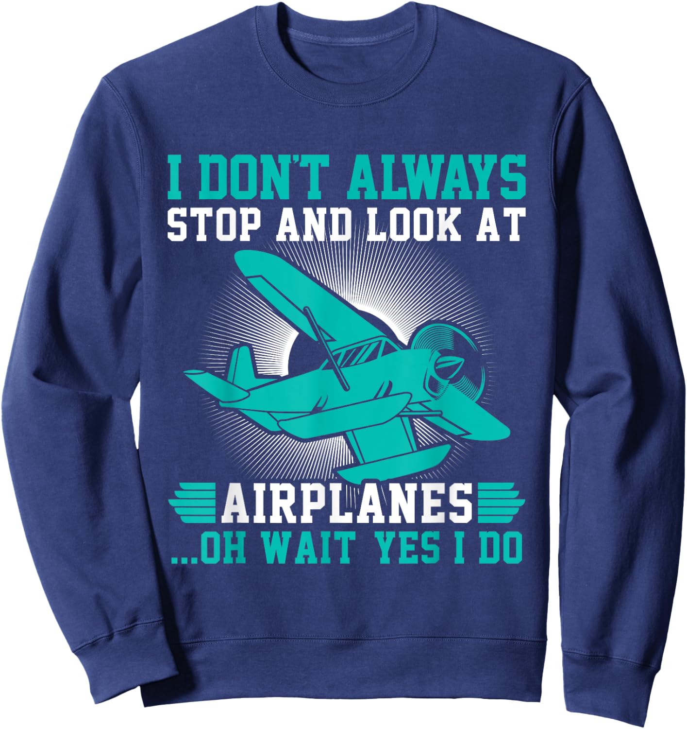 I don't always stop and look at Airplanes Sweatshirt - Sweatshirt | Navy