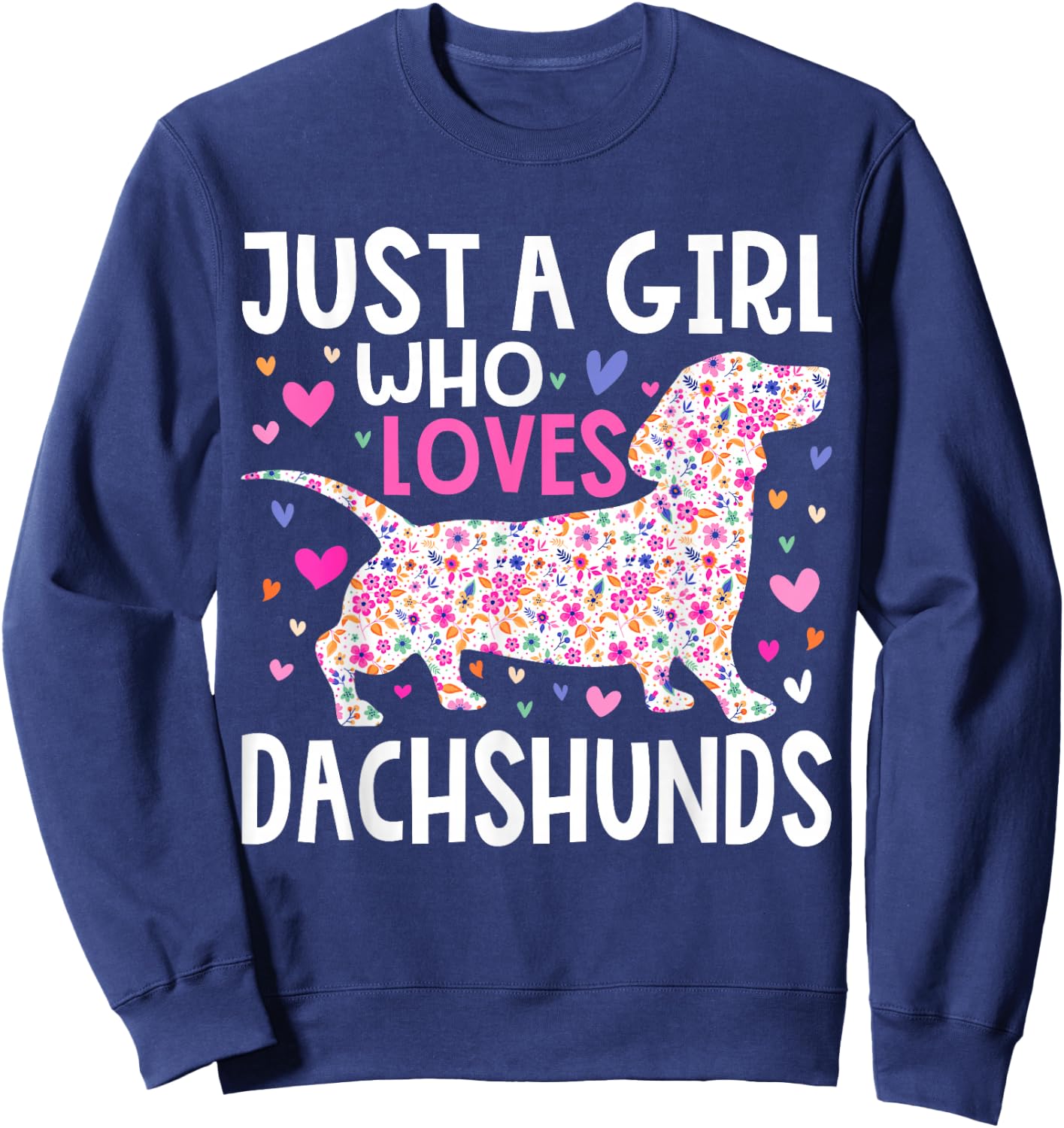 Dachshund Just A Girl Who Loves Dachshunds Cute Dachshund Sweatshirt - Sweatshirt | Navy