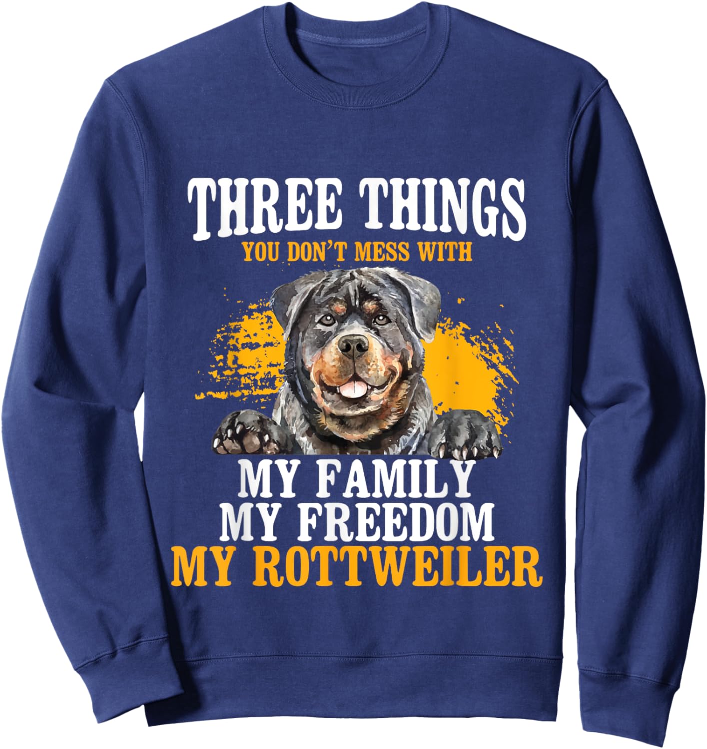 Three Things You Don't Mess With My Family - Rottweiler Dog Women Sweatshirt - Sweatshirt | Navy