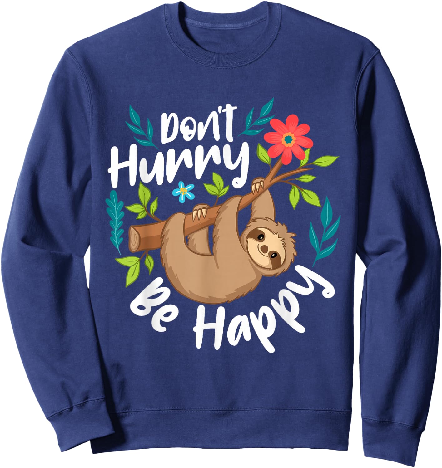 Don't Hurry Be Happy - Sloth Animal Lover Environmentalist Sweatshirt - Sweatshirt | Navy