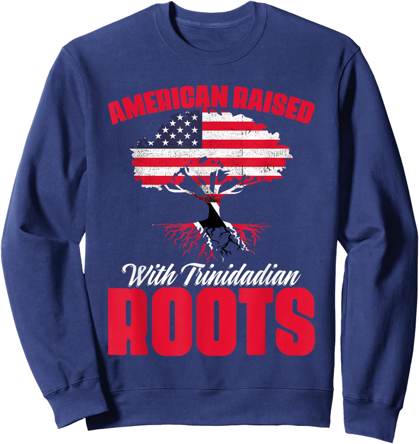 American Raised with Trinidadian Roots Trinidad Tobago USA Sweatshirt - Sweatshirt | Navy