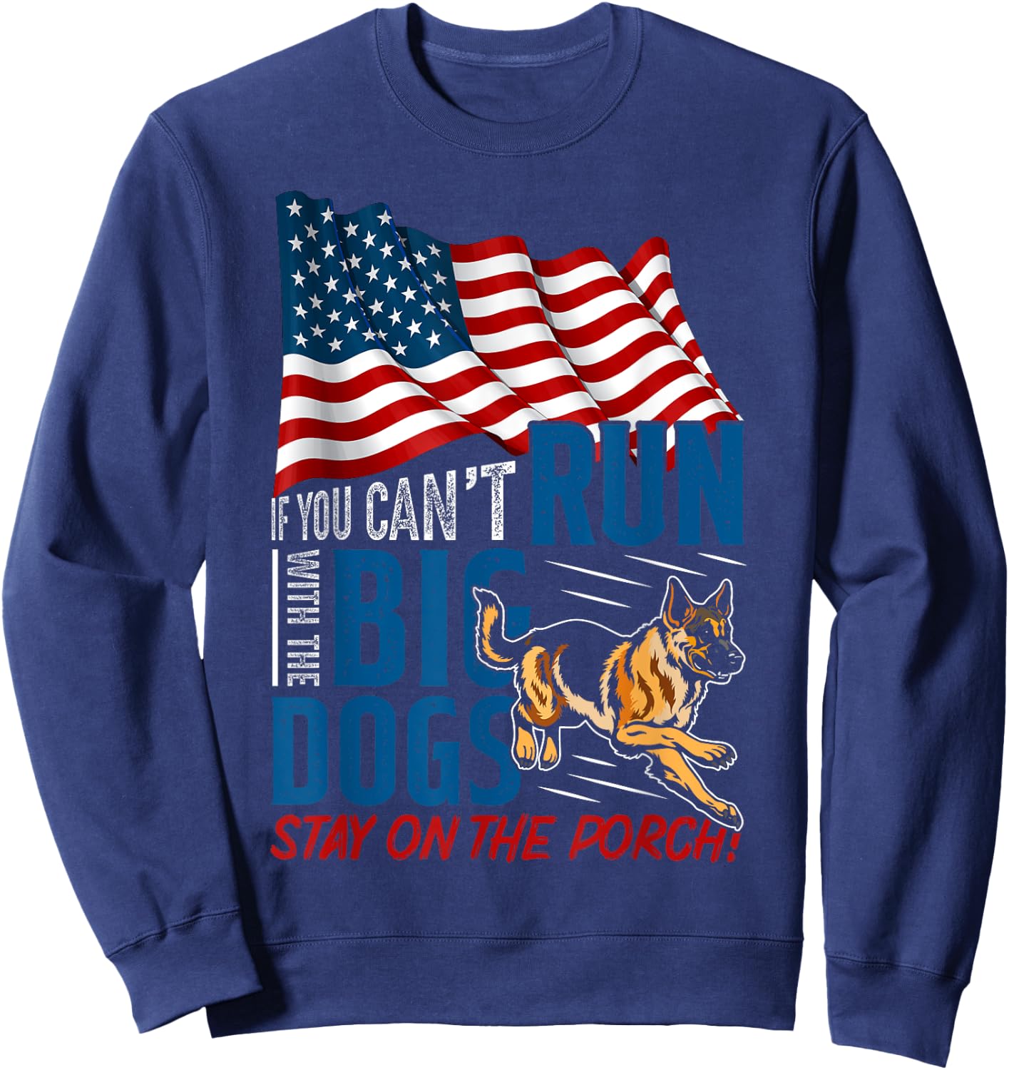 Funny If You Can't Run With The Big Dog Stay On The Porch Sweatshirt - Sweatshirt | Navy