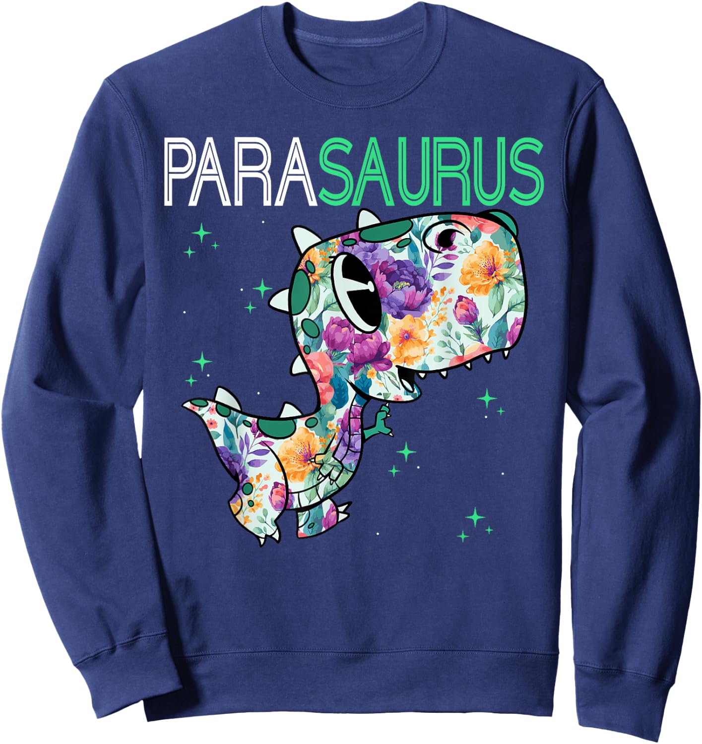 Dino Para Professional Teacher Collection T-Rex Dinosaur Paraeducator Assistant Teacher Sweatshirt - Sweatshirt | Navy