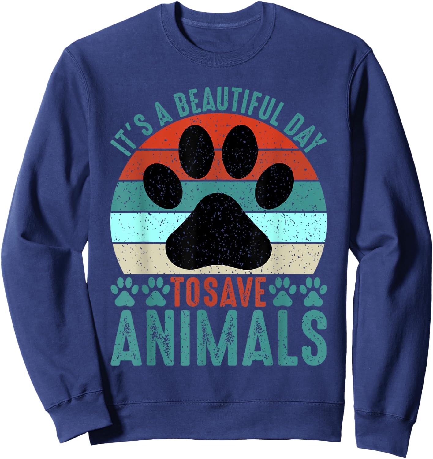 A Beautiful Day To Save Animals Rescue Animals Sweatshirt - Sweatshirt | Navy
