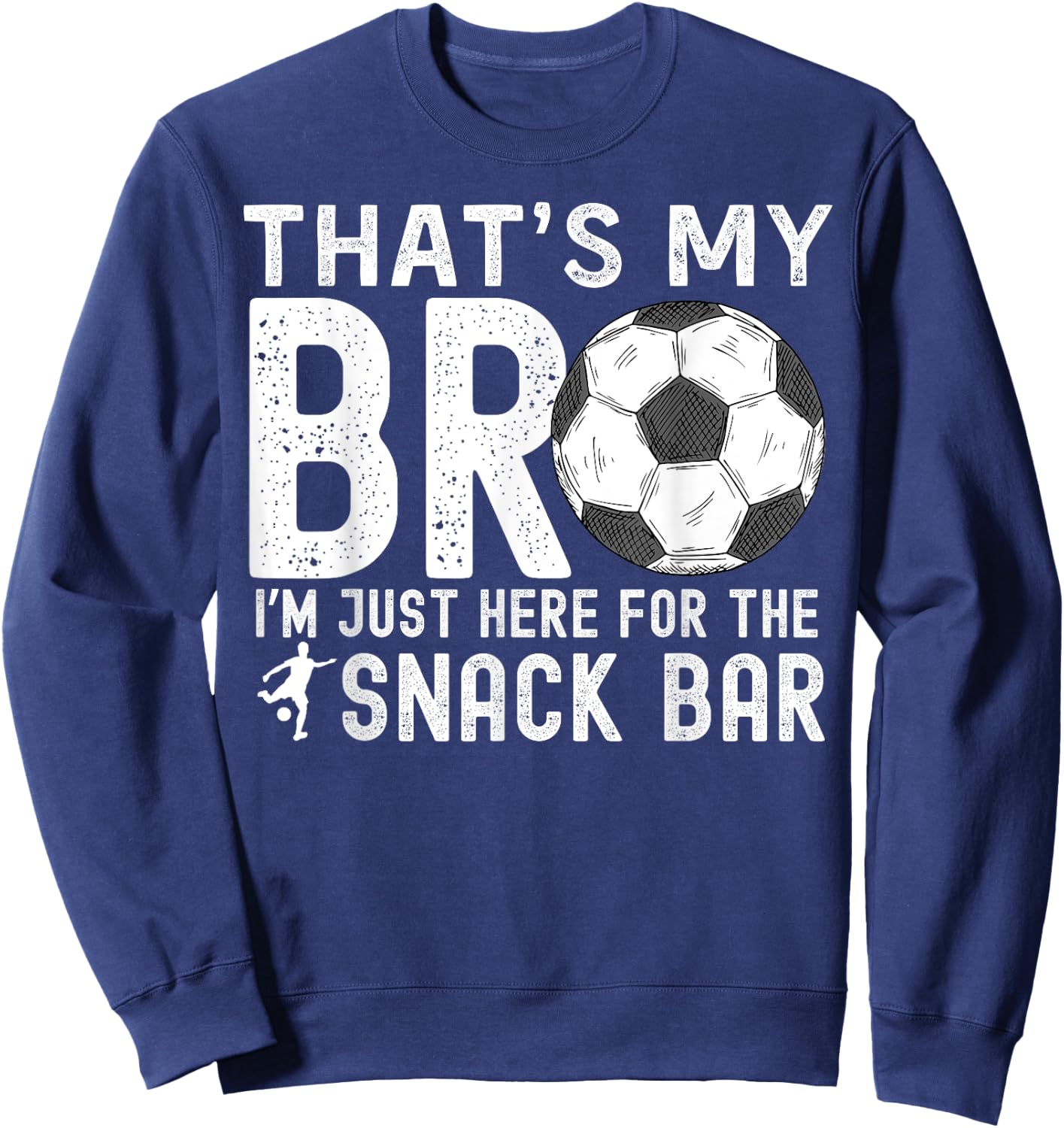 That's My Bro I'm Just Here for Snack Bar Soccer Brother Sweatshirt - Sweatshirt | Navy