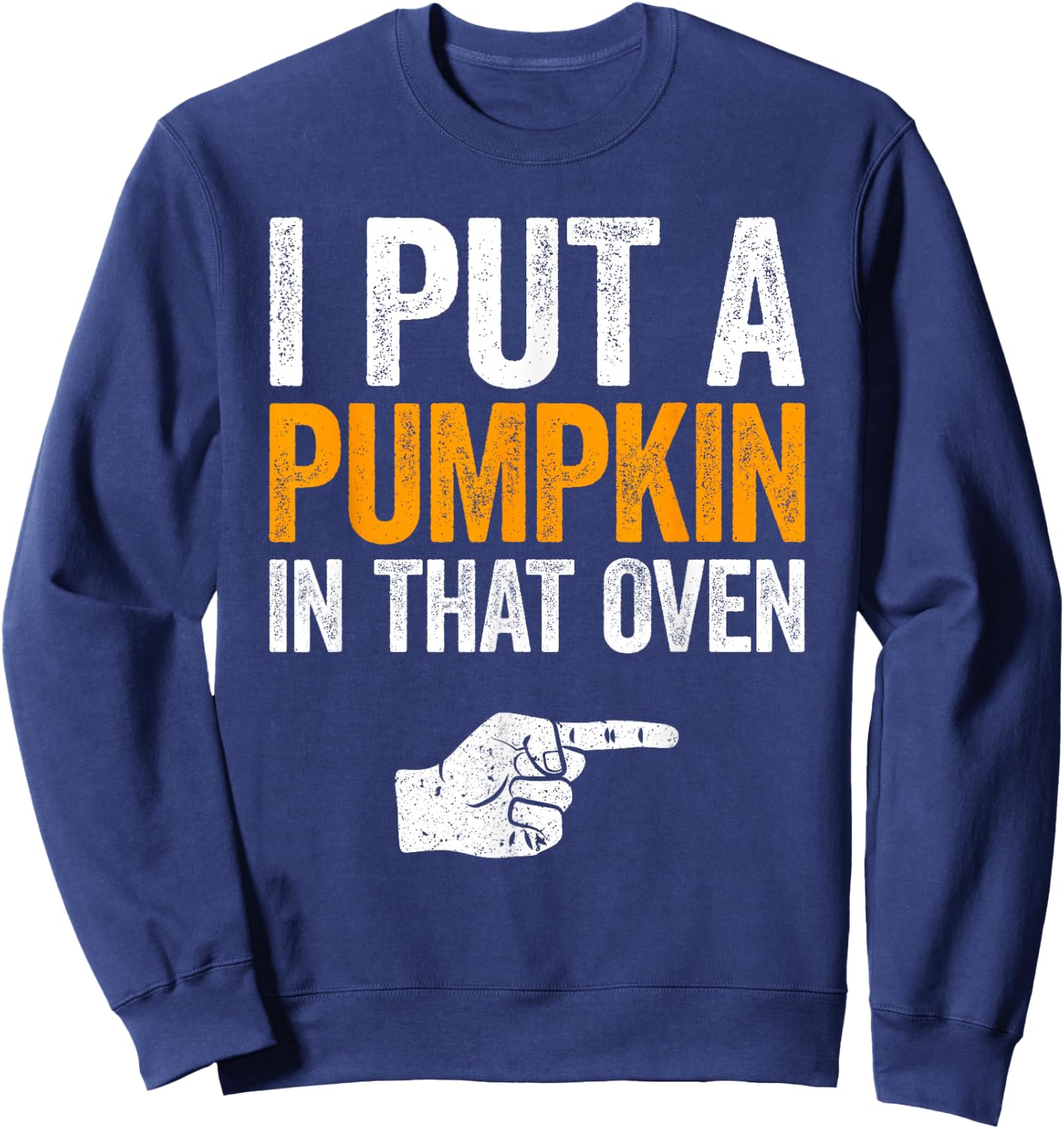 I Put A Pumpkin In That Oven Shirt Men Future Dad Halloween Sweatshirt - Sweatshirt | Navy