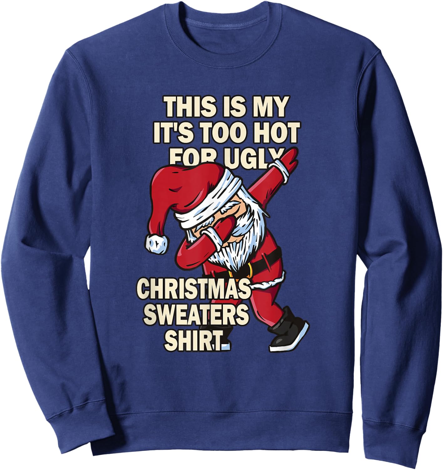 This Is My It's Too Hot For Ugly Christmas Sweaters Sweatshirt - Sweatshirt | Navy