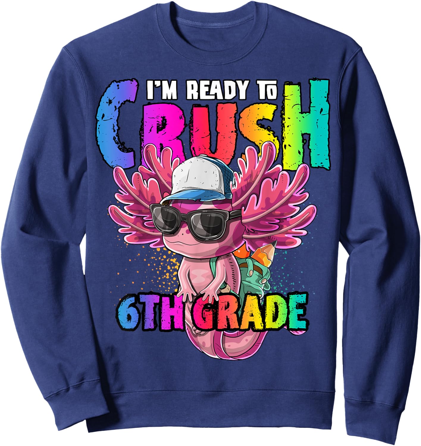I'm Ready to Crush 6th Grade Axolotl Back to School Girls Sweatshirt - Sweatshirt | Navy