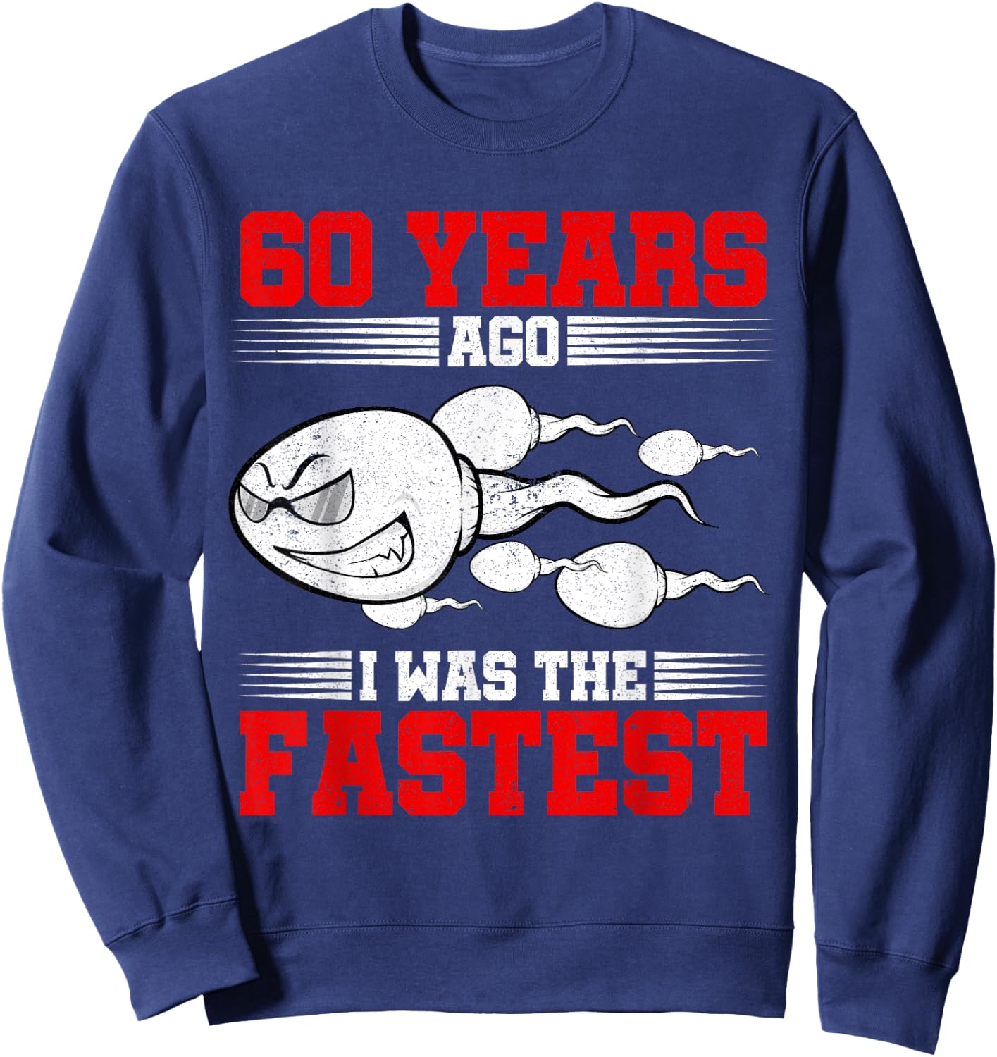 60 Years Ago I Was The Fastest 60th Birthday Gag Sweatshirt - Sweatshirt | Navy