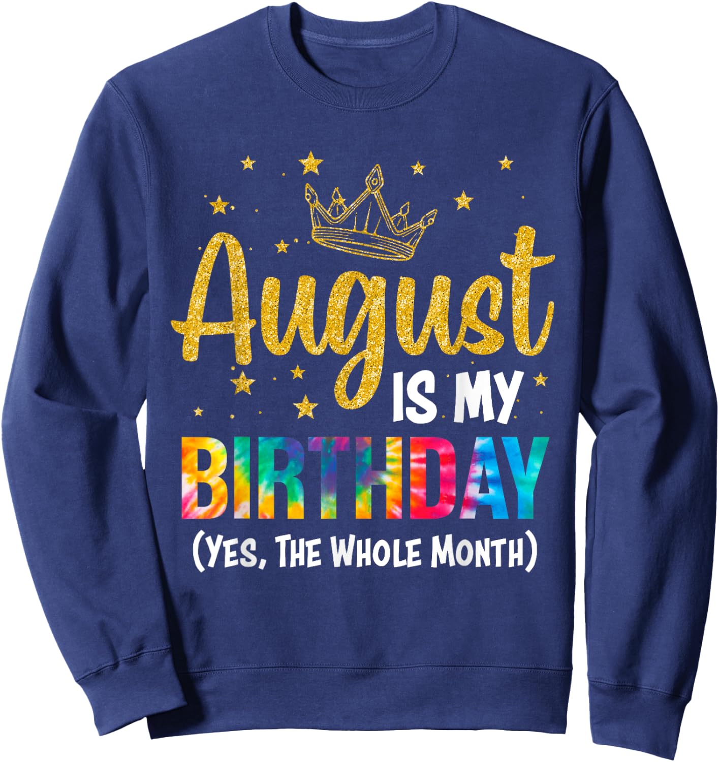 August Is My Birthday Yes The Whole Month August Birthday Sweatshirt - Sweatshirt | Navy