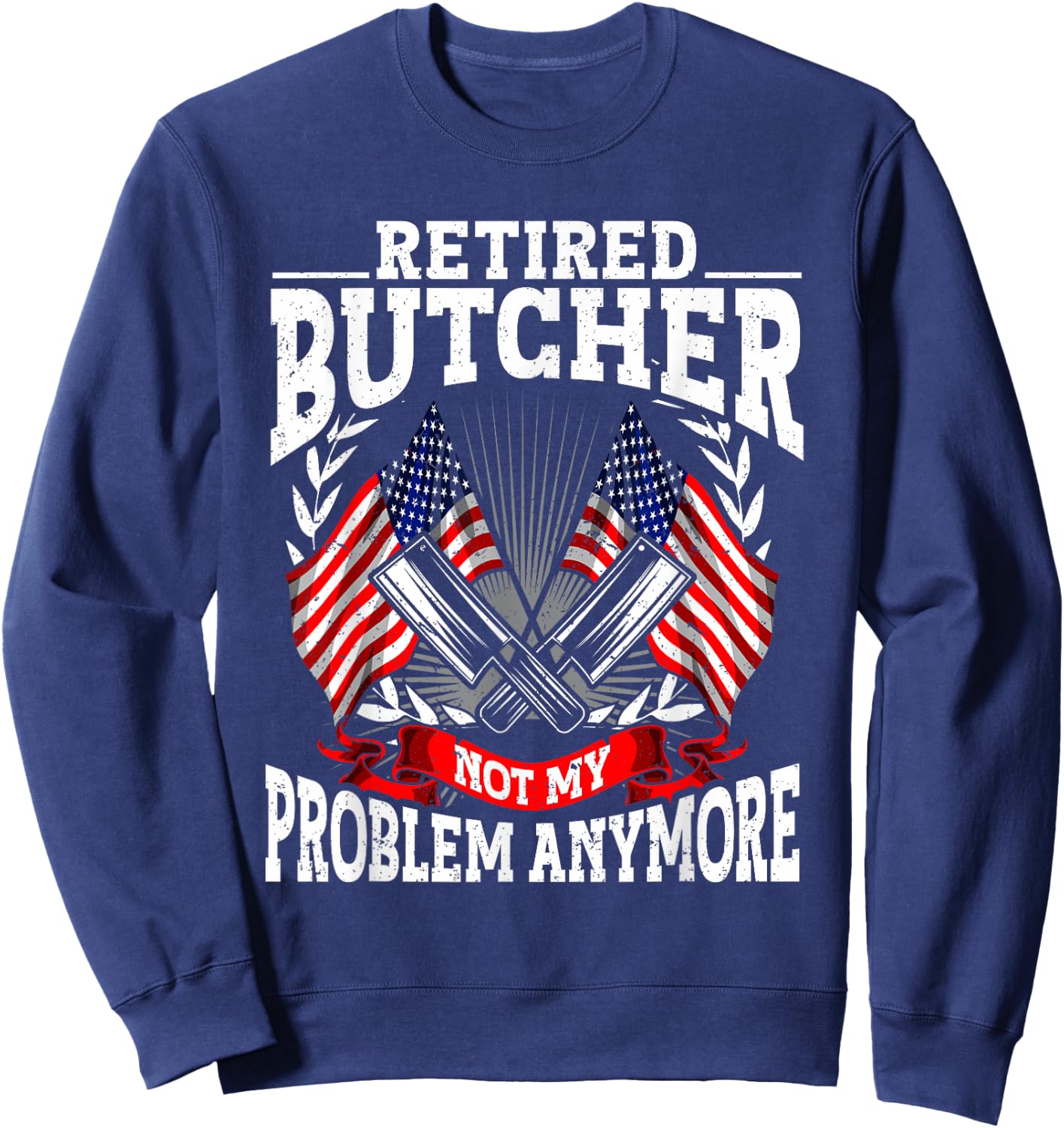 Meat Cutter Butchery Meat Retirement Retired Butcher Sweatshirt - Sweatshirt | Navy