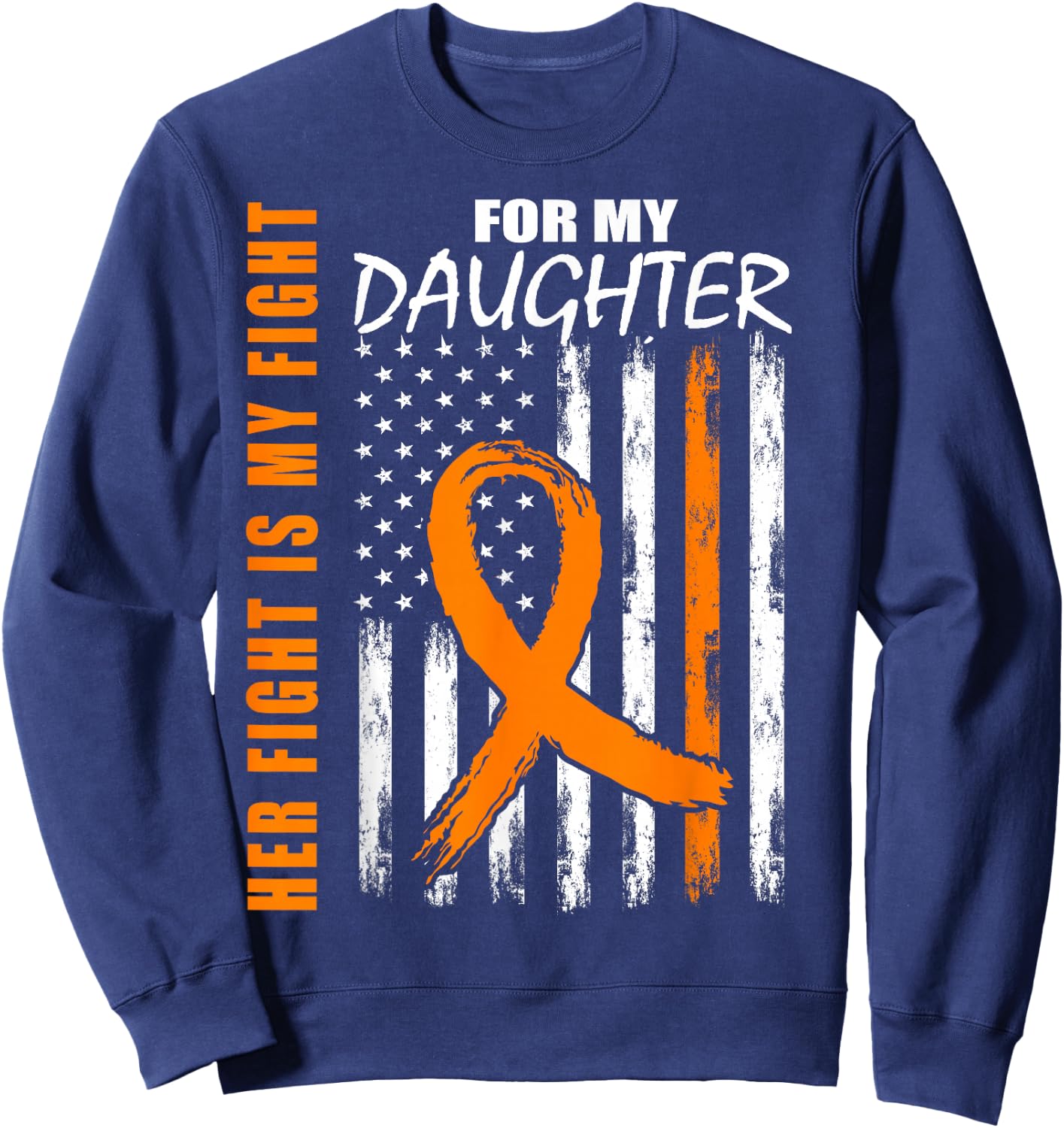 Her Fight Is My Fight Daughter Leukemia Awareness Flag Gifts Sweatshirt - Sweatshirt | Navy