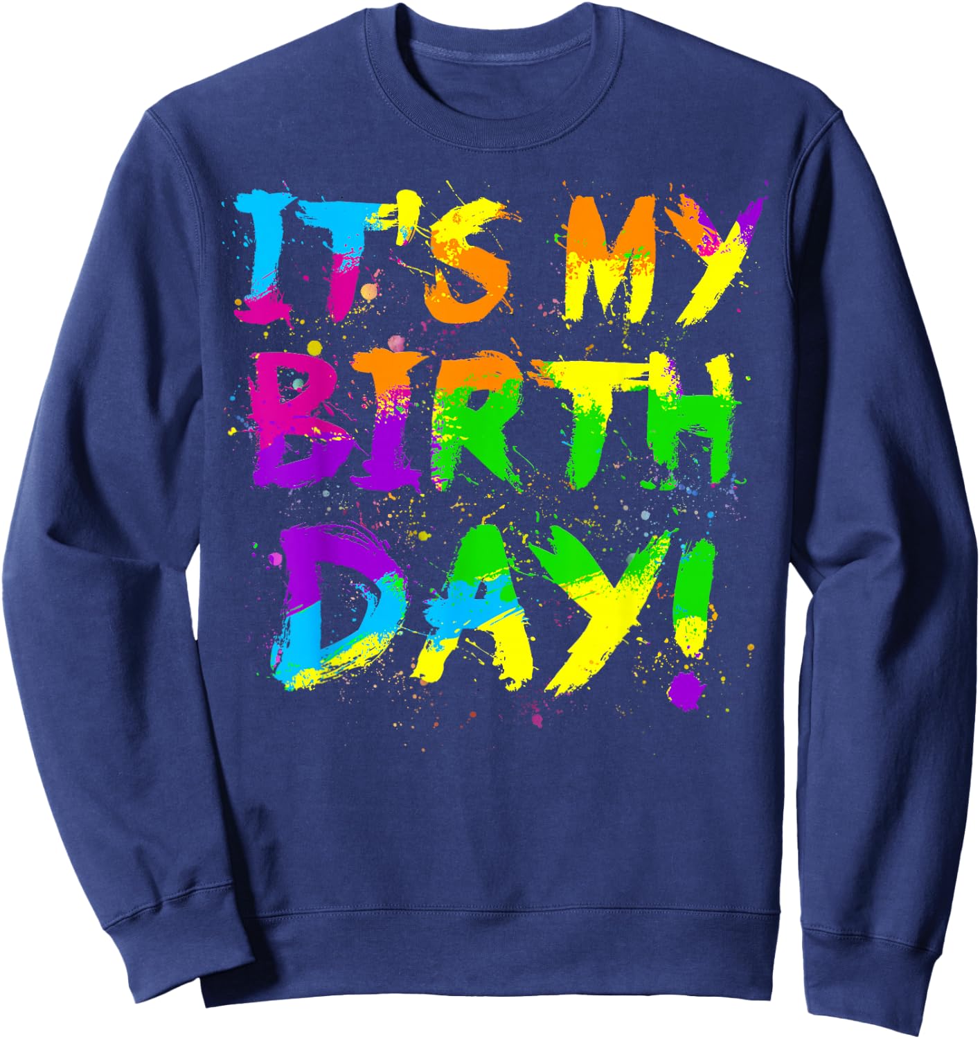 My Birthday Paint Splatter 80s Theme Colorful Bday Party Sweatshirt - Sweatshirt | Navy