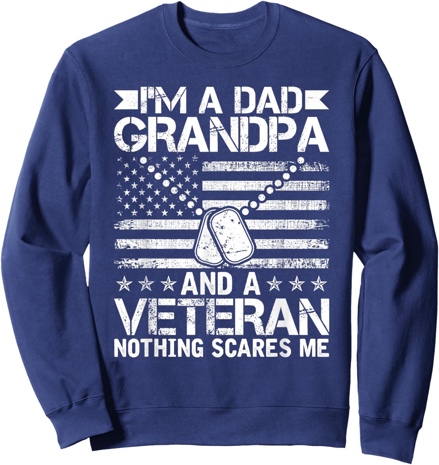 I'm a Dad Grandpa and a Veteran nothing scares me Sweatshirt - Sweatshirt | Navy