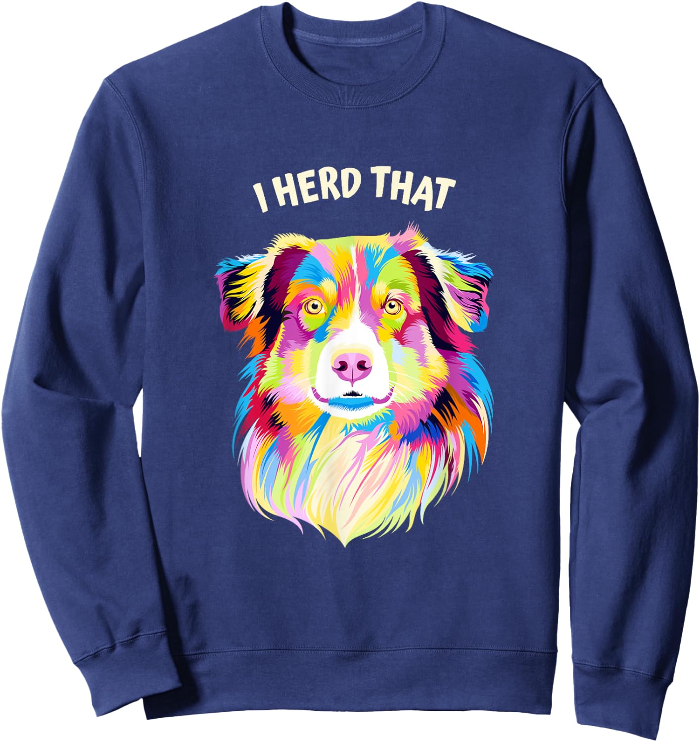 I Herd That Australian Shepherd Animal Pun Aussie Sweatshirt - Sweatshirt | Navy
