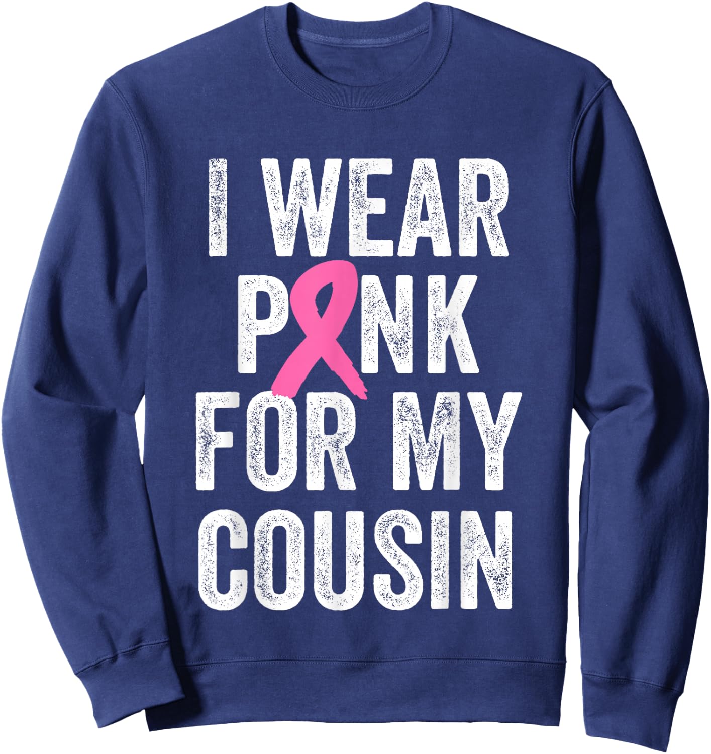 I Wear Pink for My Cousin Breast Cancer Awareness Sweatshirt - Sweatshirt | Navy