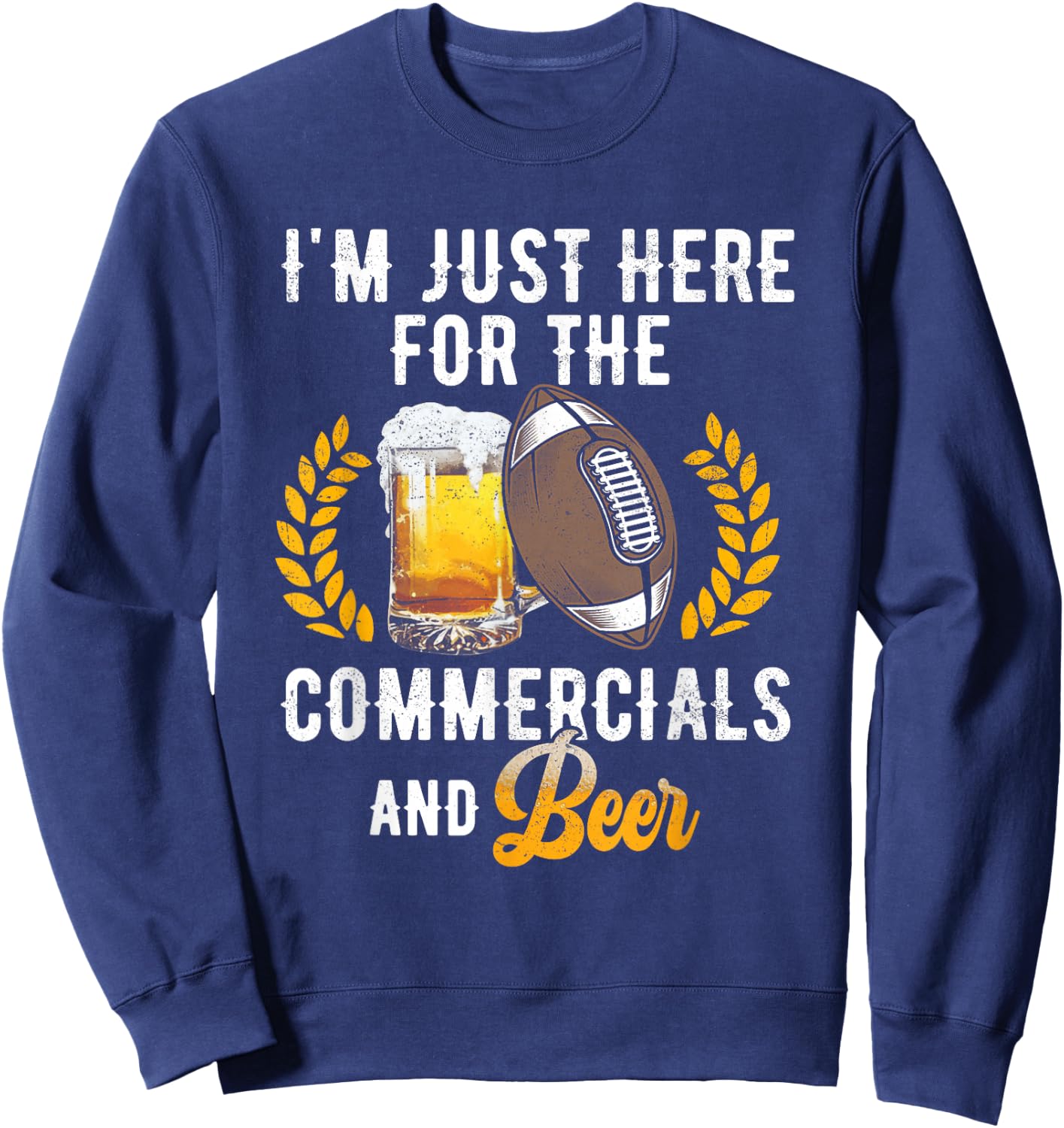 I'm Just Here For The Commercials And Beer Football Drinking Sweatshirt - Sweatshirt | Navy