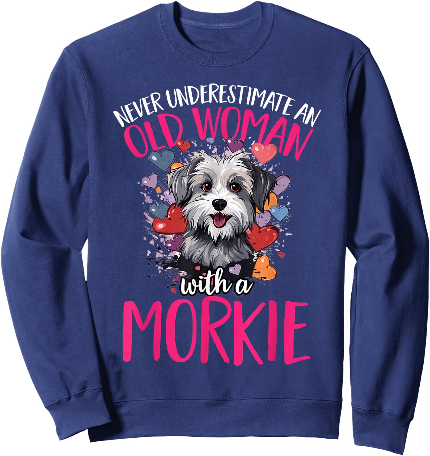 Morkie Dog Breed Pet Never Underestimate An Old Woman Sweatshirt - Sweatshirt | Navy