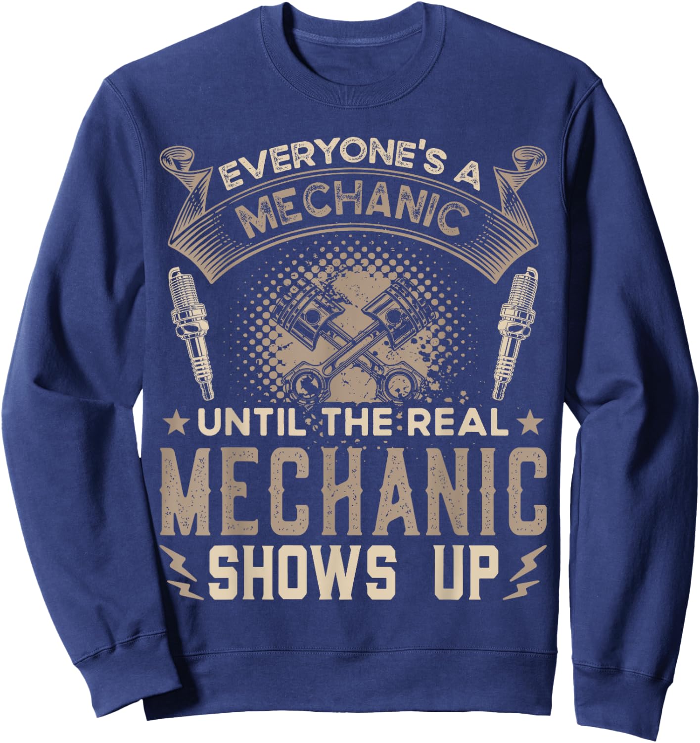 Everyone's a Mechanic Until The Real Mechanic Shows Up Funny Sweatshirt - Sweatshirt | Navy