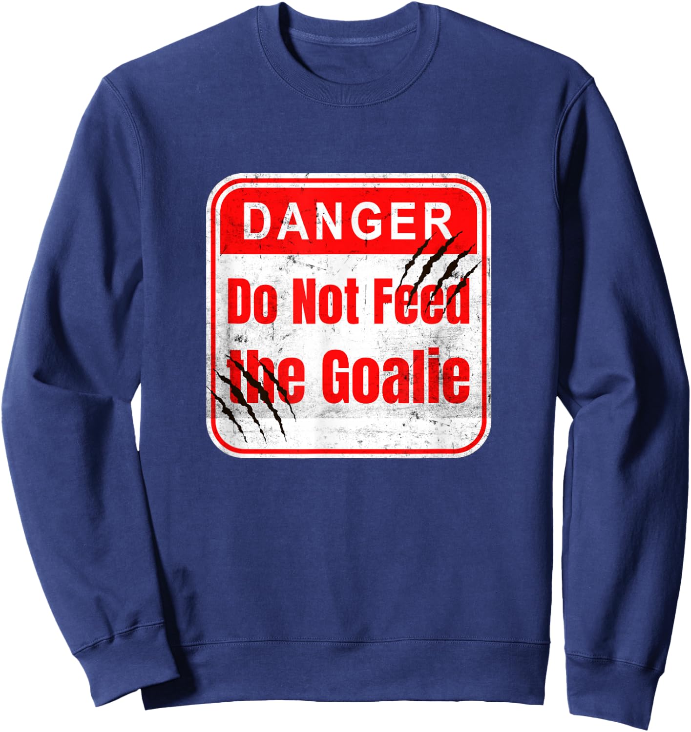 Danger Do Not Feed the Goalie Hockey and Soccer features Sweatshirt - Sweatshirt | Navy