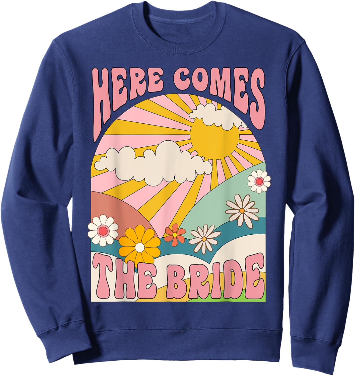 Here Come The Bride Groovy 70s Hippie Bachelorette Party Sweatshirt - Sweatshirt | Navy