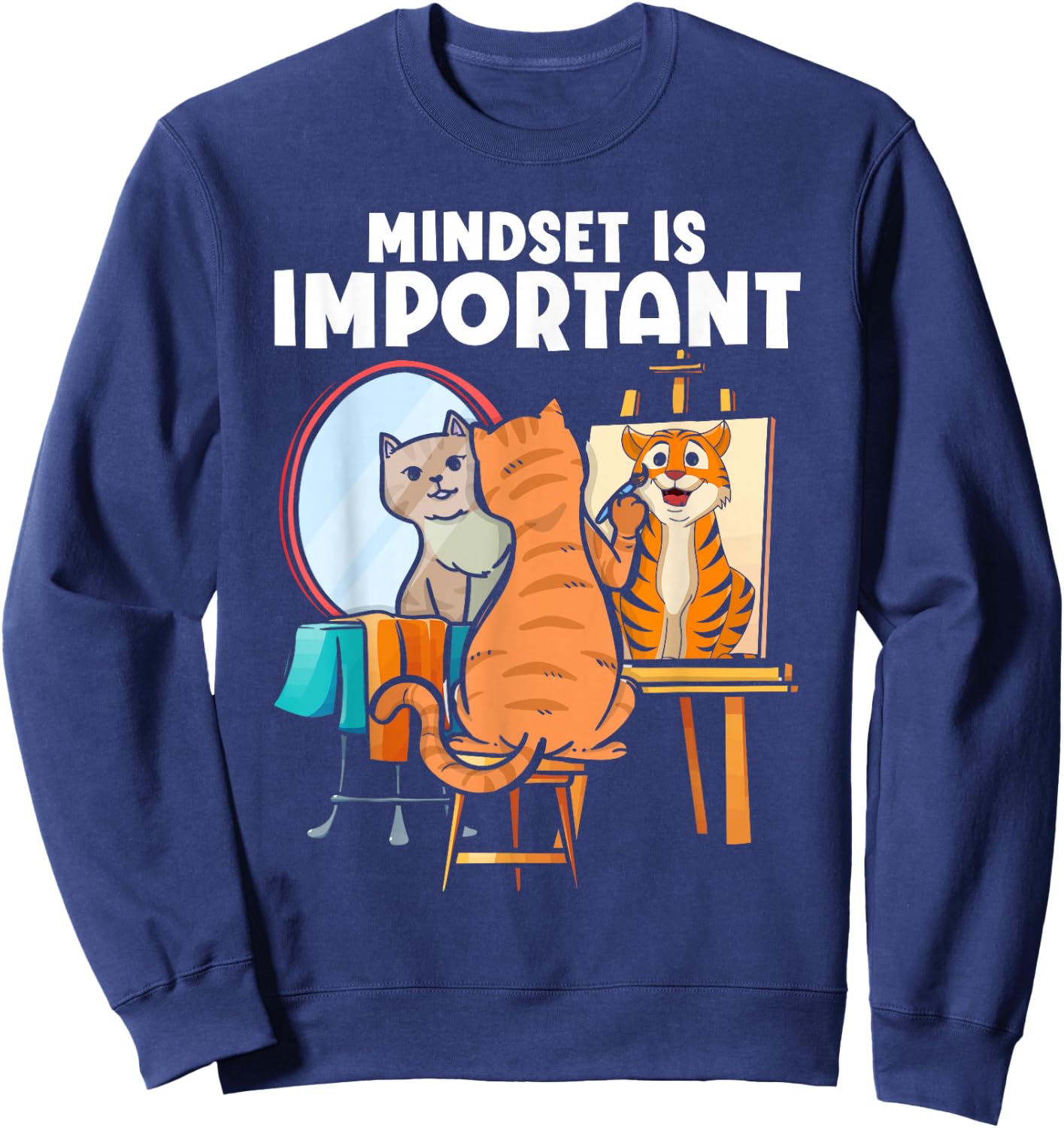 Mindset Is Important Feline Animal Tiger Painting Cat Toy Sweatshirt - Sweatshirt | Navy
