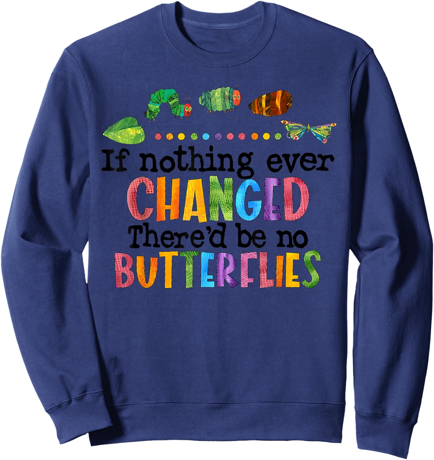 If Nothing Ever Changed There'D Be No Butterflies Sweatshirt - Sweatshirt | Navy