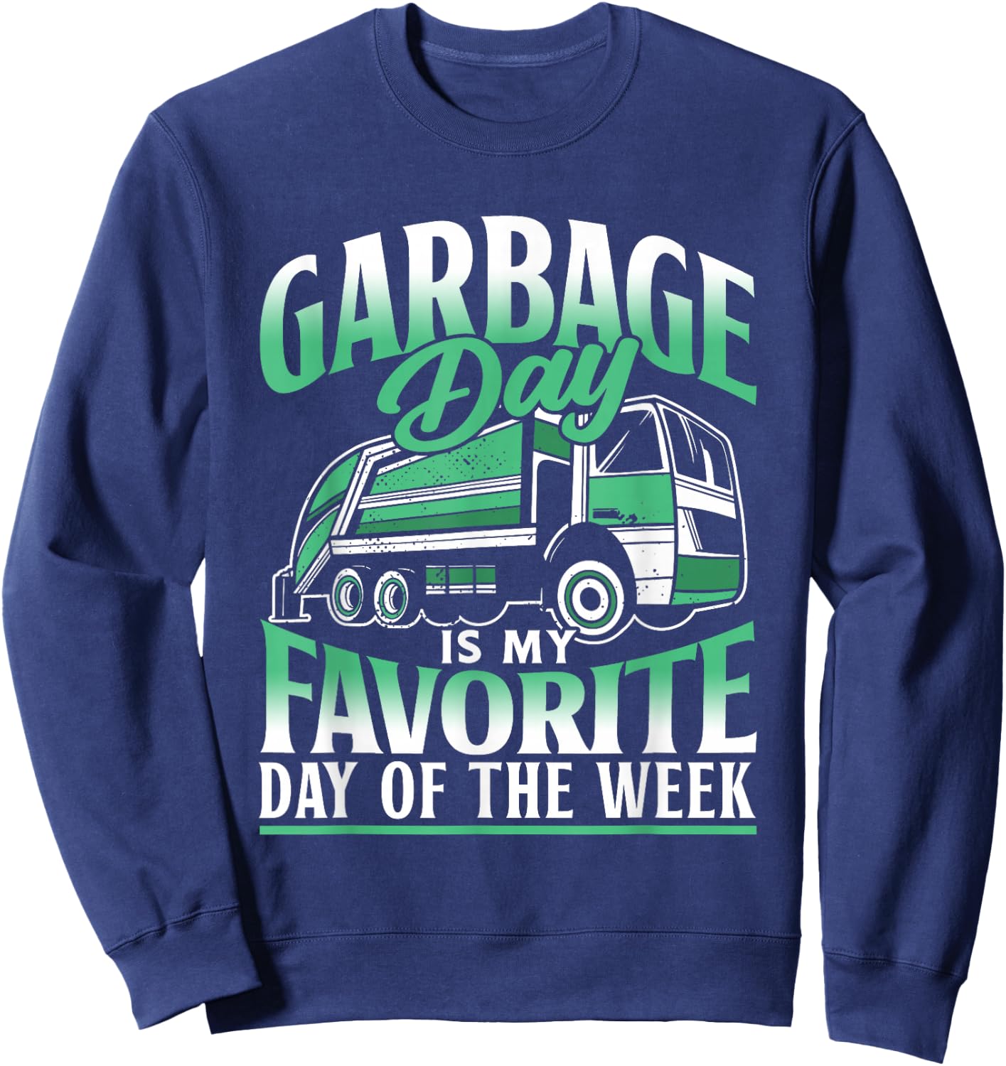 Garbage Day Is My Favorite Day Of The Week Garbage Truck Sweatshirt - Sweatshirt | Navy