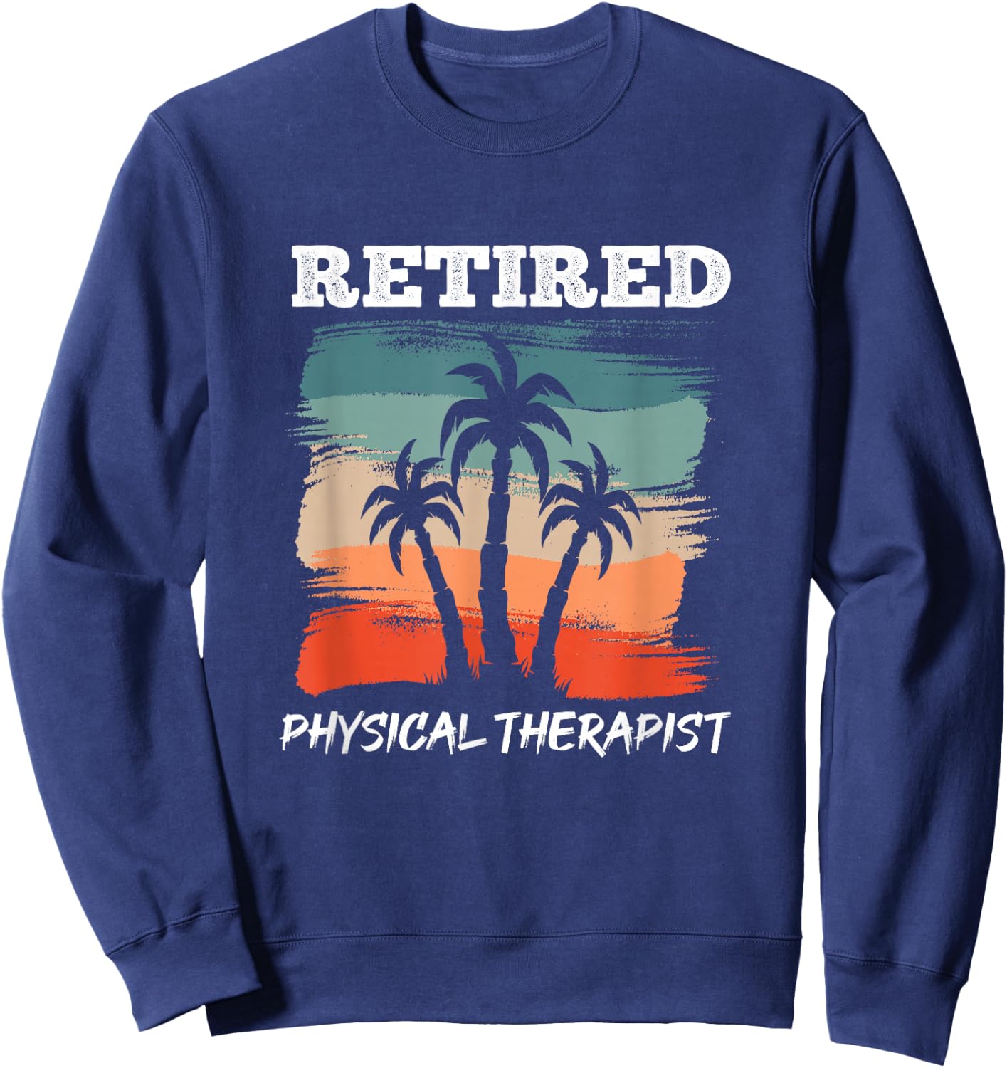 Funny Retirement Design for Physical Therapist Sweatshirt - Sweatshirt | Navy