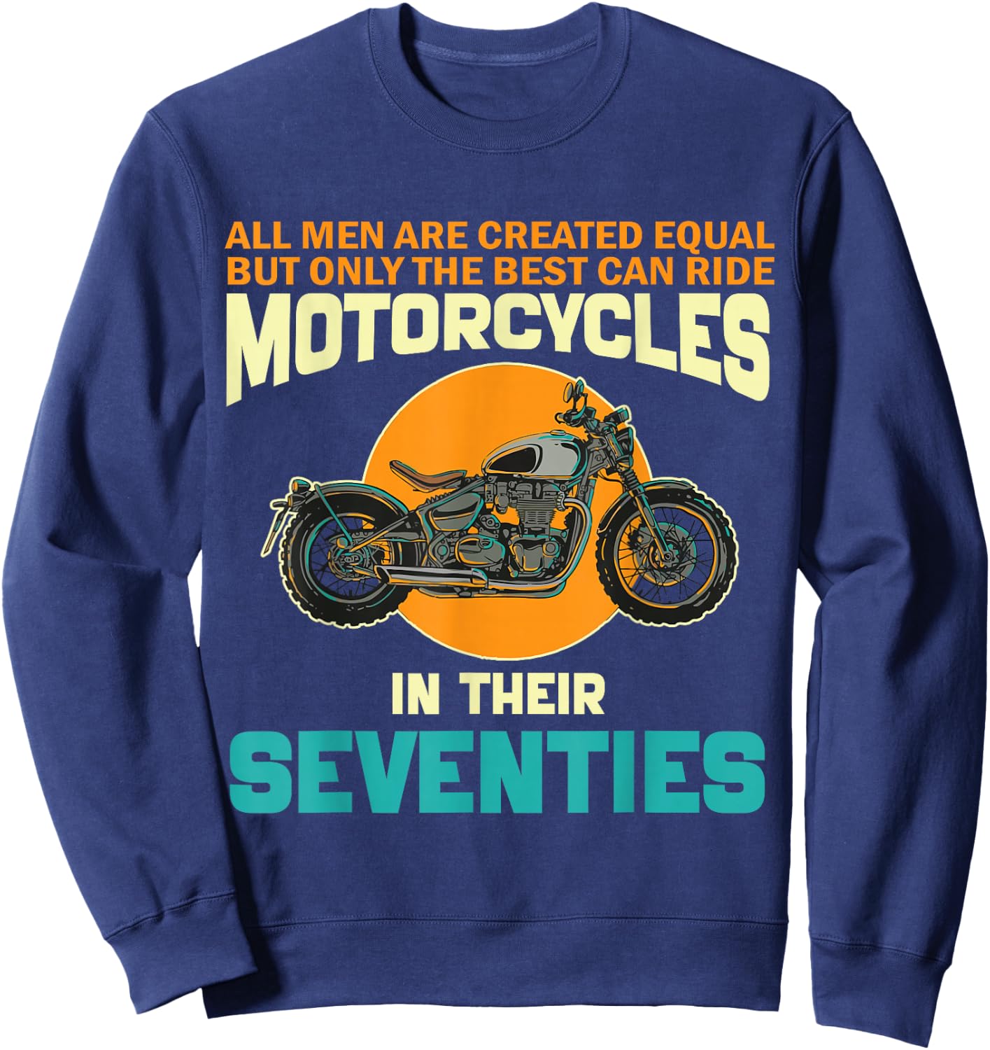 Best Ride Motorcycles In Their Seventies Funny 70th Birthday Sweatshirt - Sweatshirt | Navy