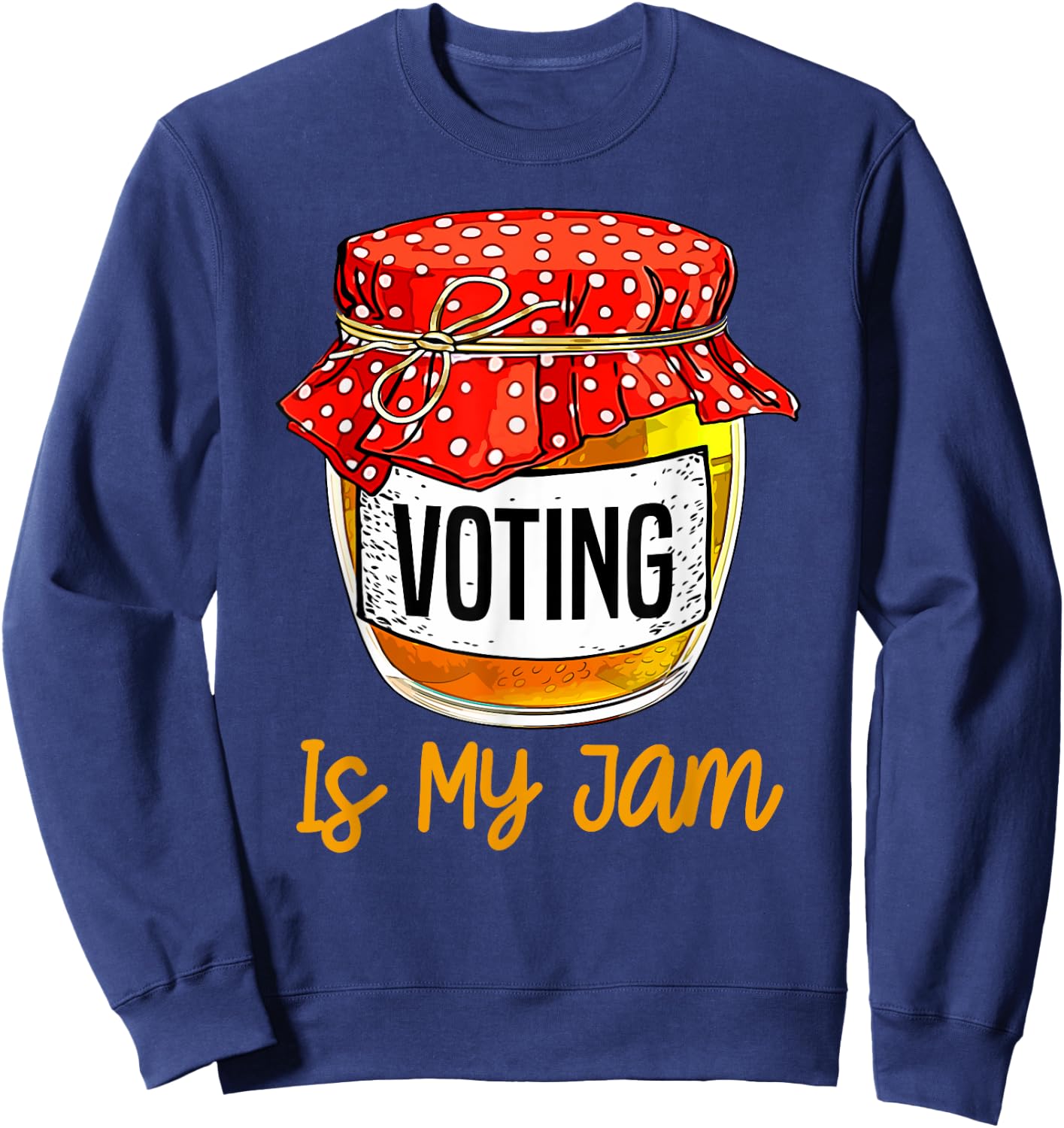 Funny Voting Is My Jam Meme Sweatshirt - Sweatshirt | Navy