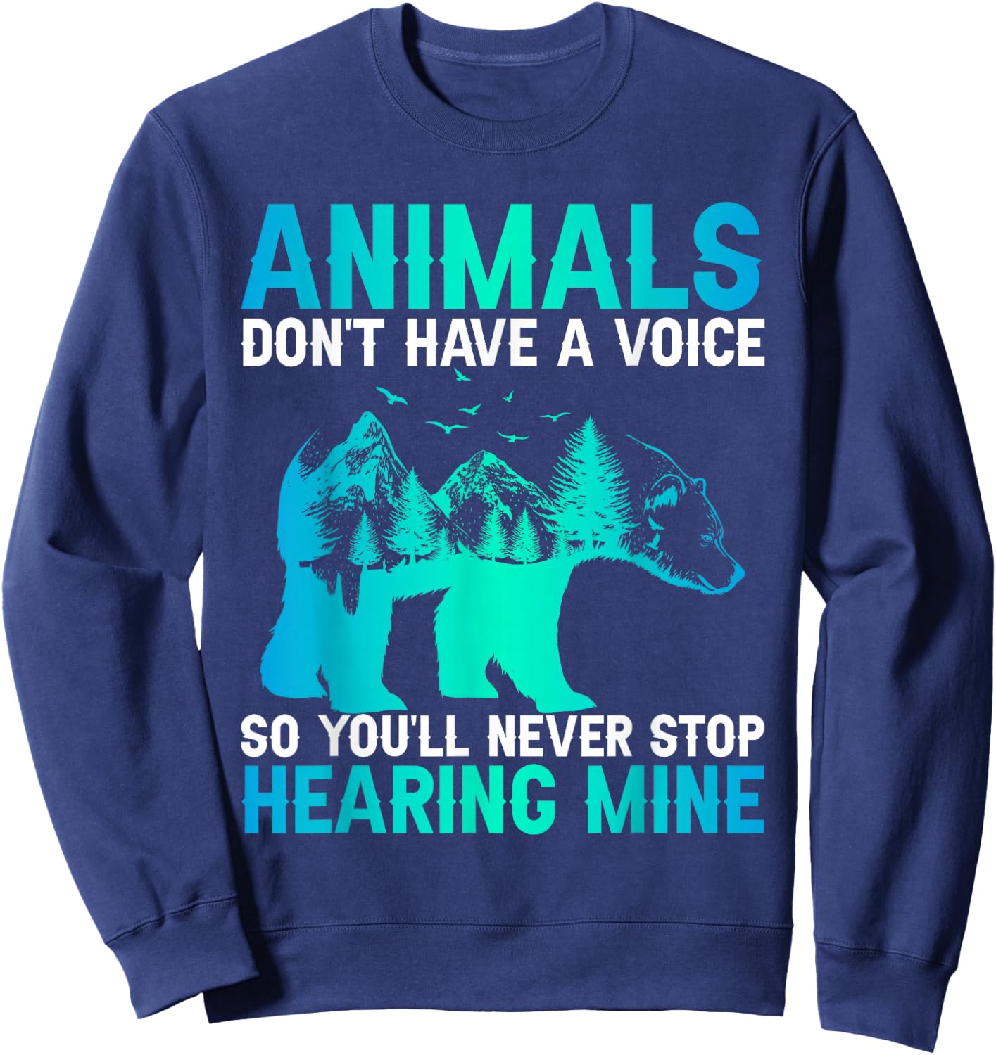 Animals Don't Have A Voice So You'll Never Stop Hearing Mine Sweatshirt - Sweatshirt | Navy