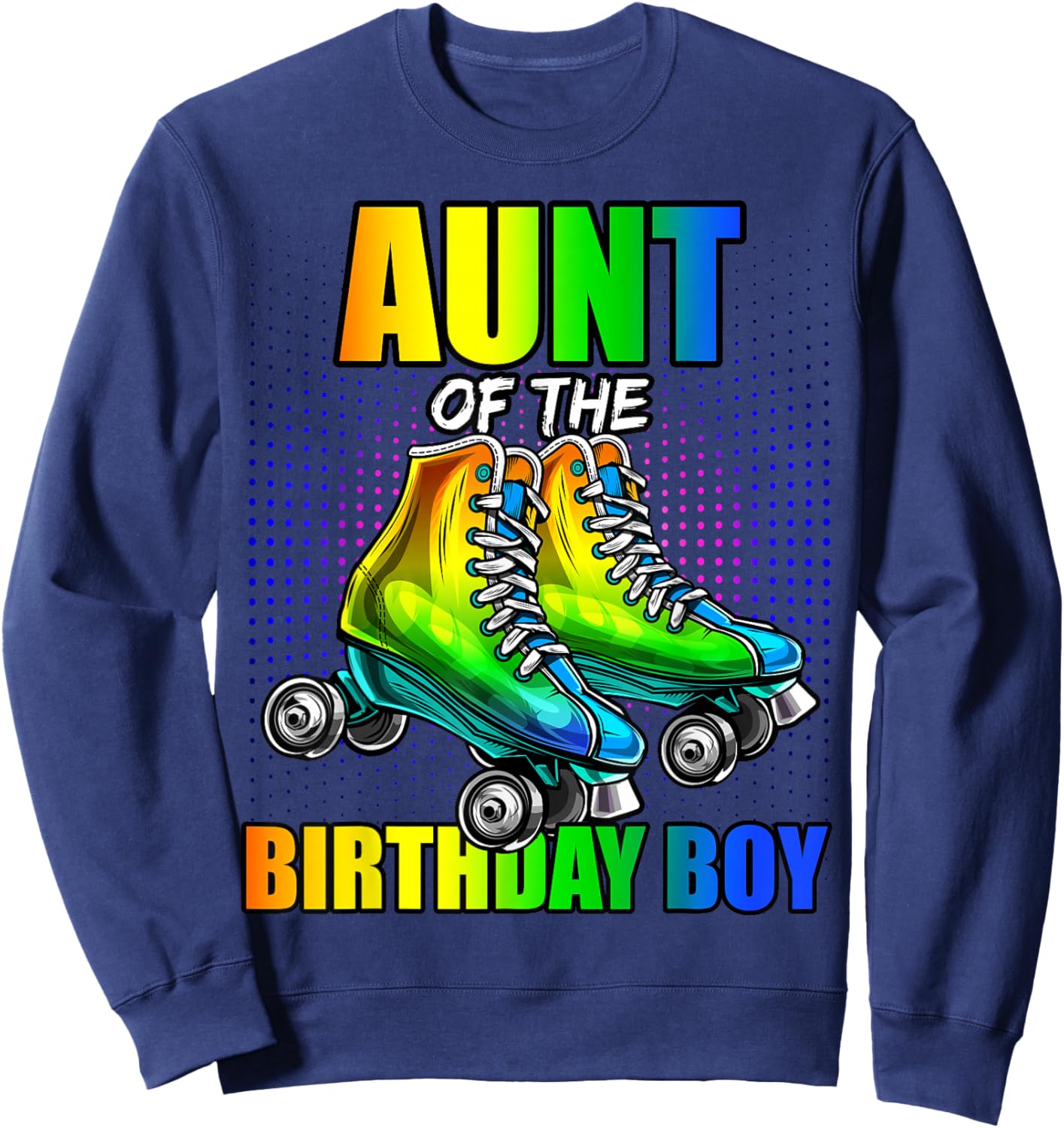 Aunt of Birthday Boy Roller Skating Birthday Matching Family Sweatshirt - Sweatshirt | Navy