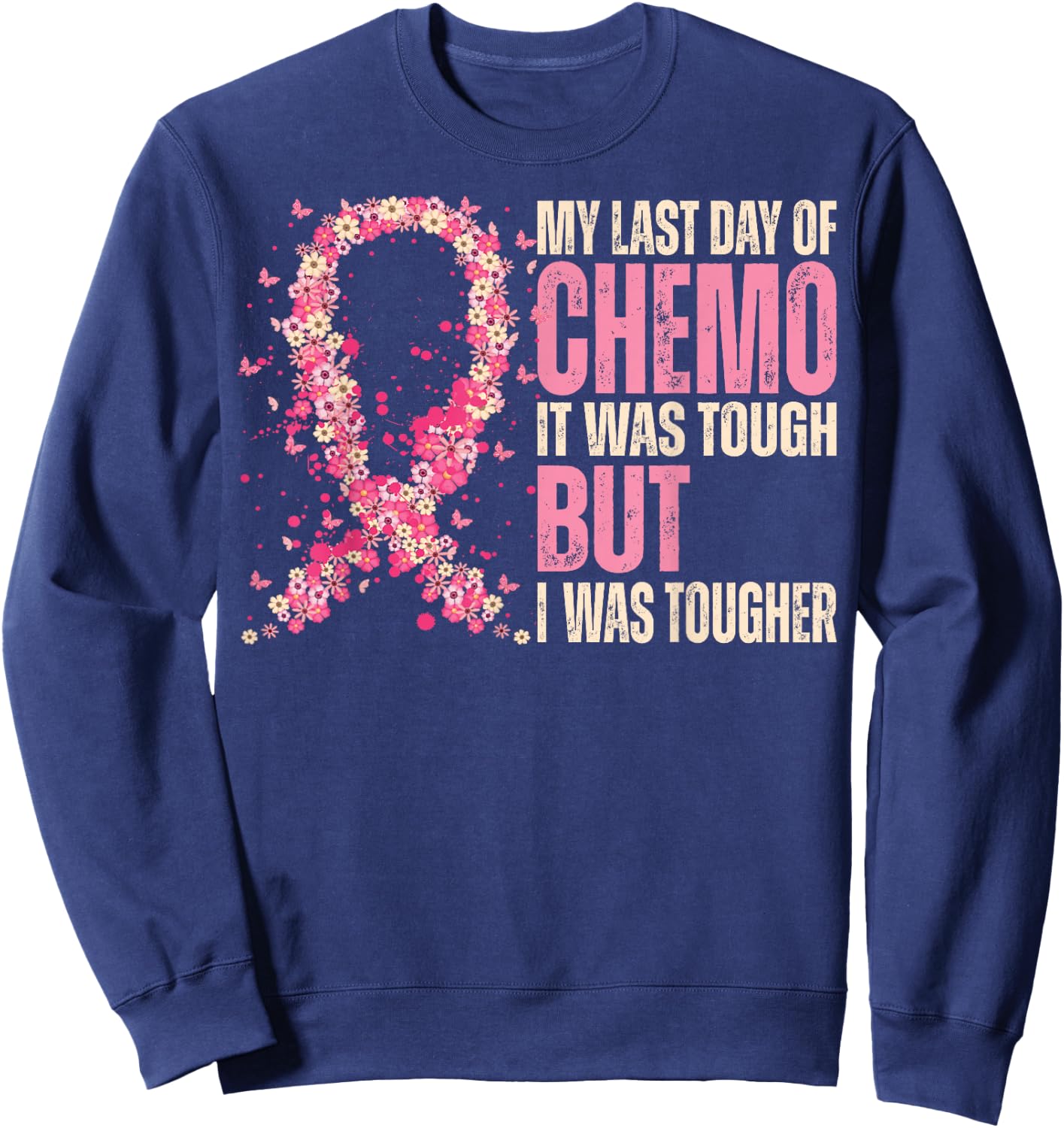 My Last Day of Chemo It Was Tough - Breast Cancer Awareness Sweatshirt - Sweatshirt | Navy