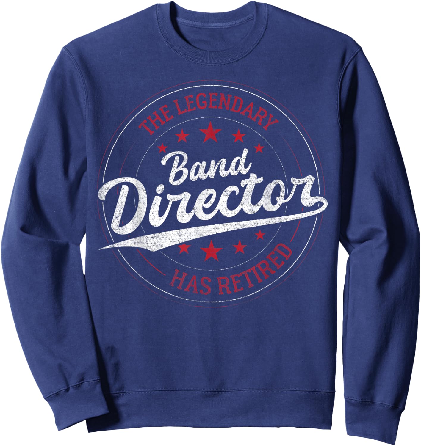 Legendary Retired Band Director Sweatshirt - Sweatshirt | Navy