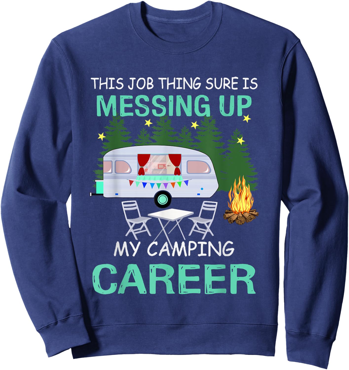 This Job Things Sure Is Messing Up My Camping Career Sweatshirt - Sweatshirt | Navy