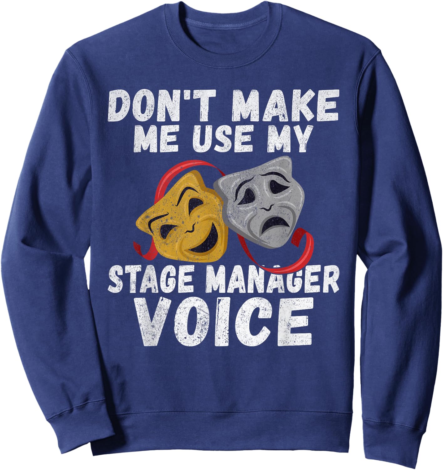 Dont make me use my Stage Manager Voice Theater Sweatshirt - Sweatshirt | Navy