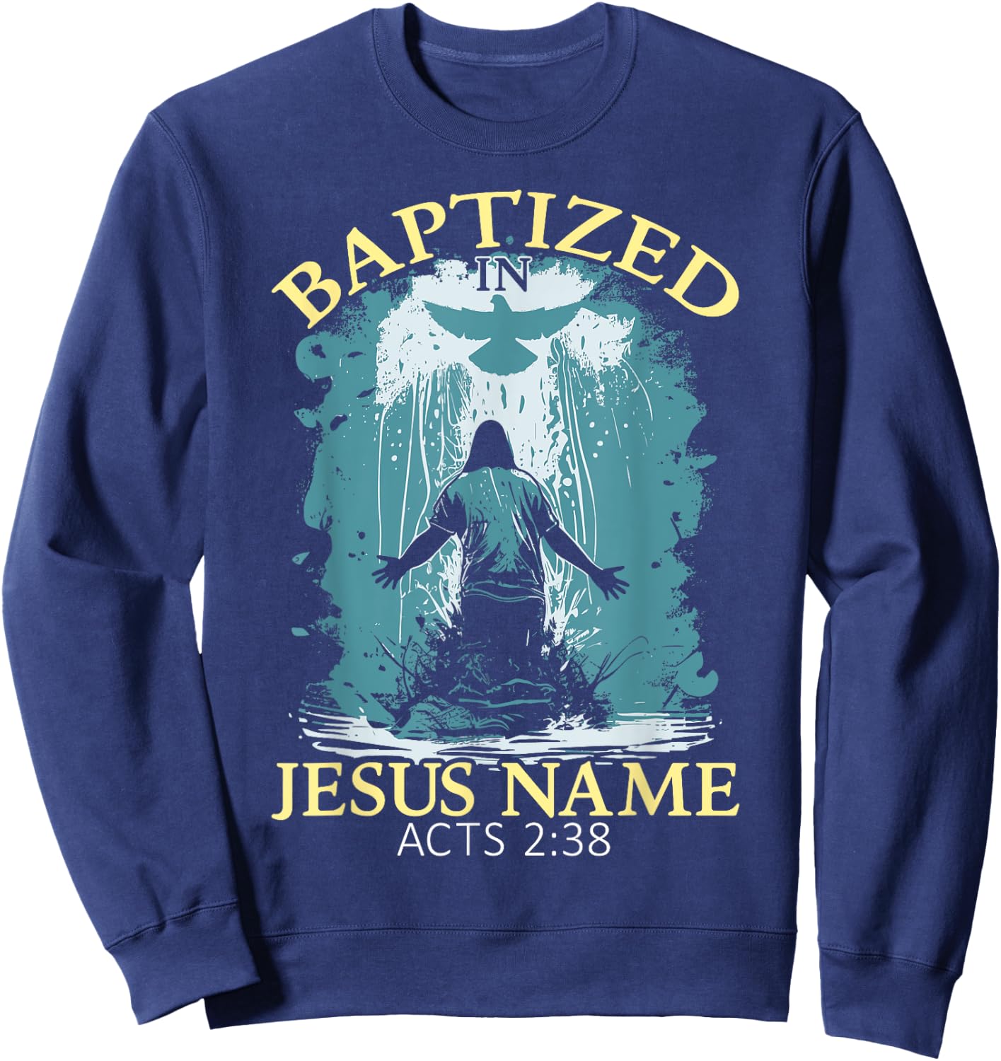 Baptized In Jesus Name Acts 2:38 Water Baptism Christian Sweatshirt - Sweatshirt | Navy