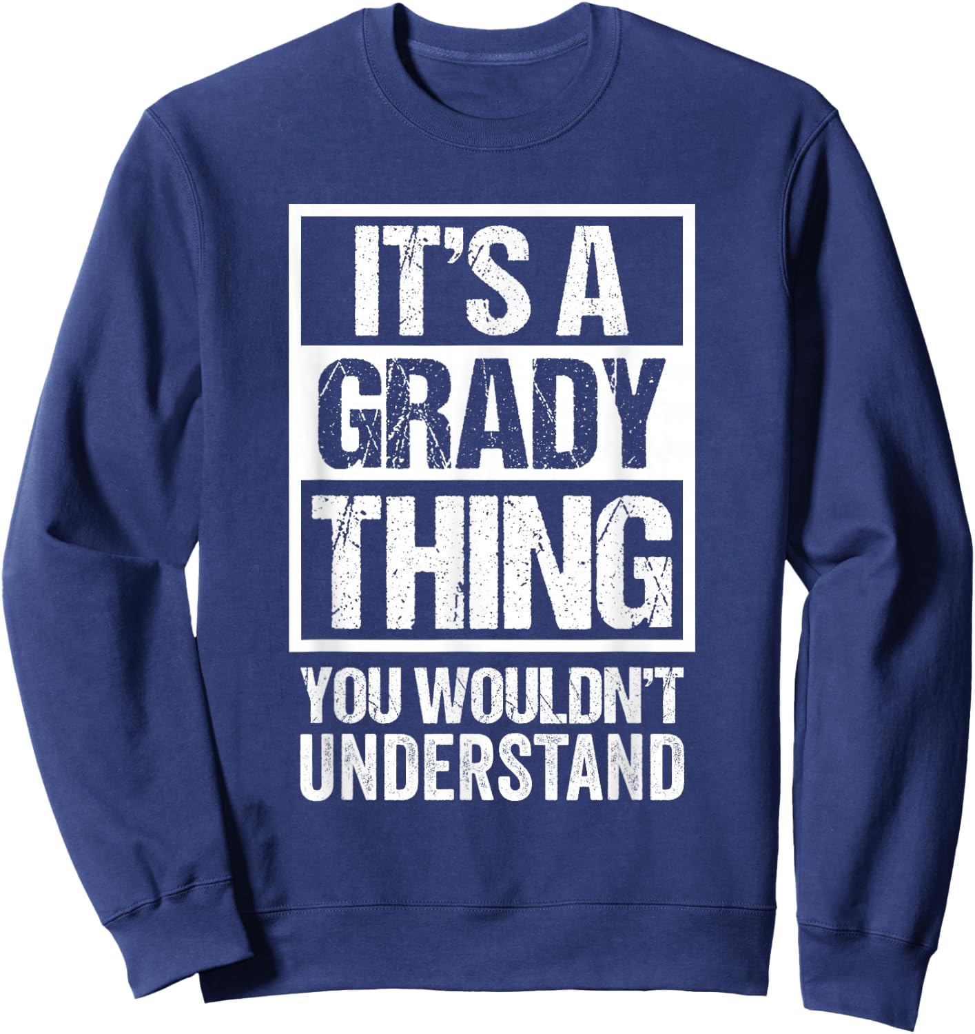 It's A Grady Thing You Wouldn't Understand Sweatshirt - Sweatshirt | Navy