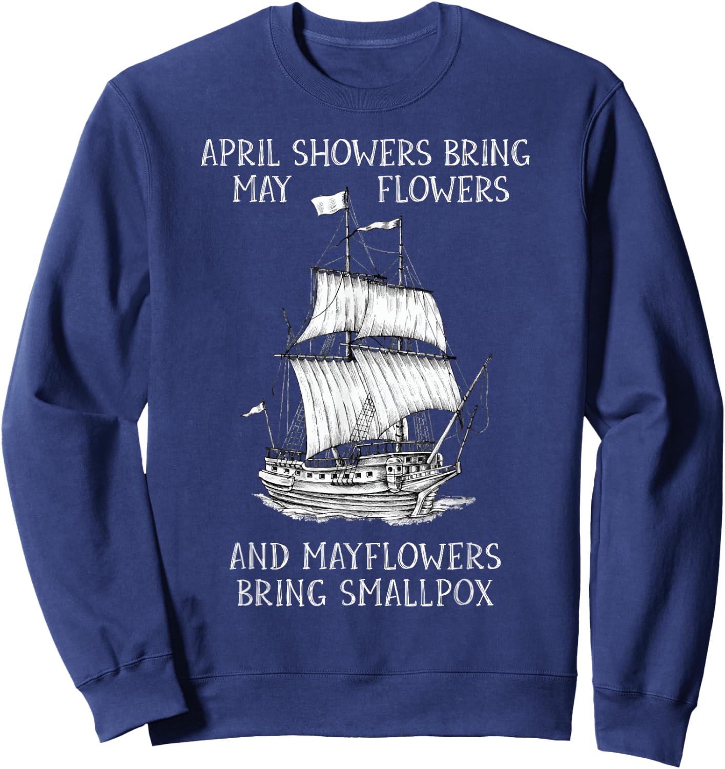 April Showers Bring May Flowers Mayflower History Teacher Men Women Girls Kids Sweatshirt - Sweatshirt | Navy