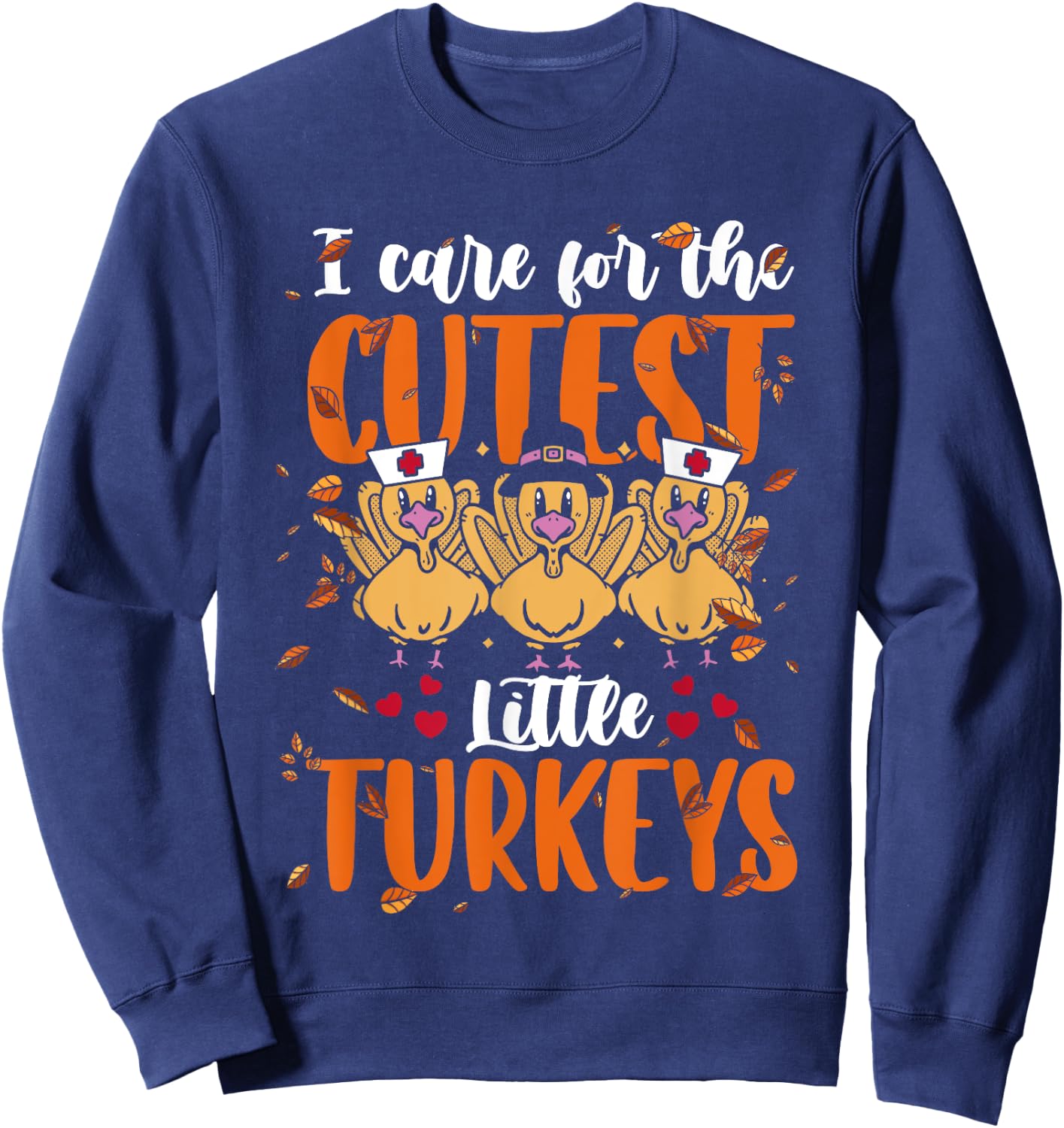 I Care For The Cutest Little Turkeys Thanksgiving NICU Nurse Sweatshirt - Sweatshirt | Navy