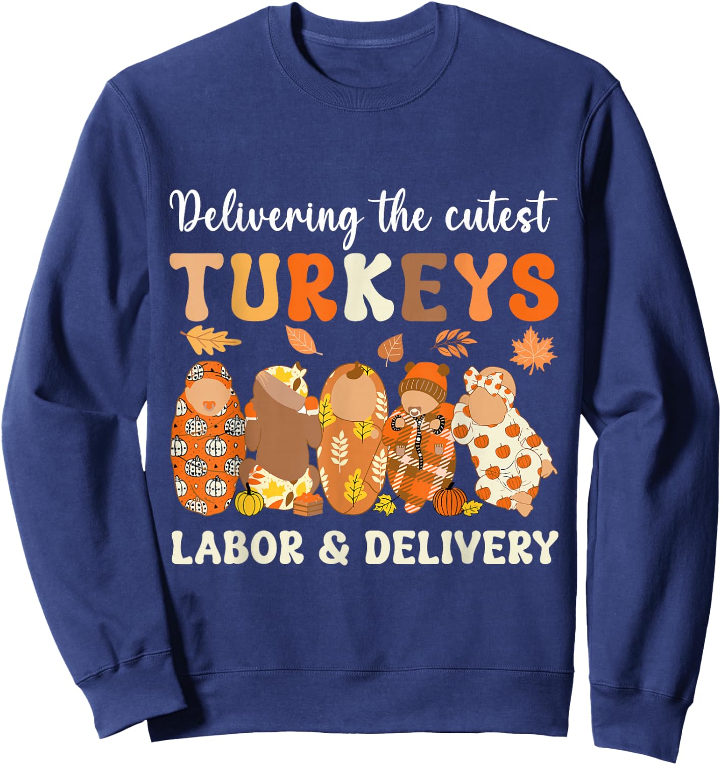Delivering The Cutest Turkeys Labor & Delivery Thanksgiving Sweatshirt - Sweatshirt | Navy