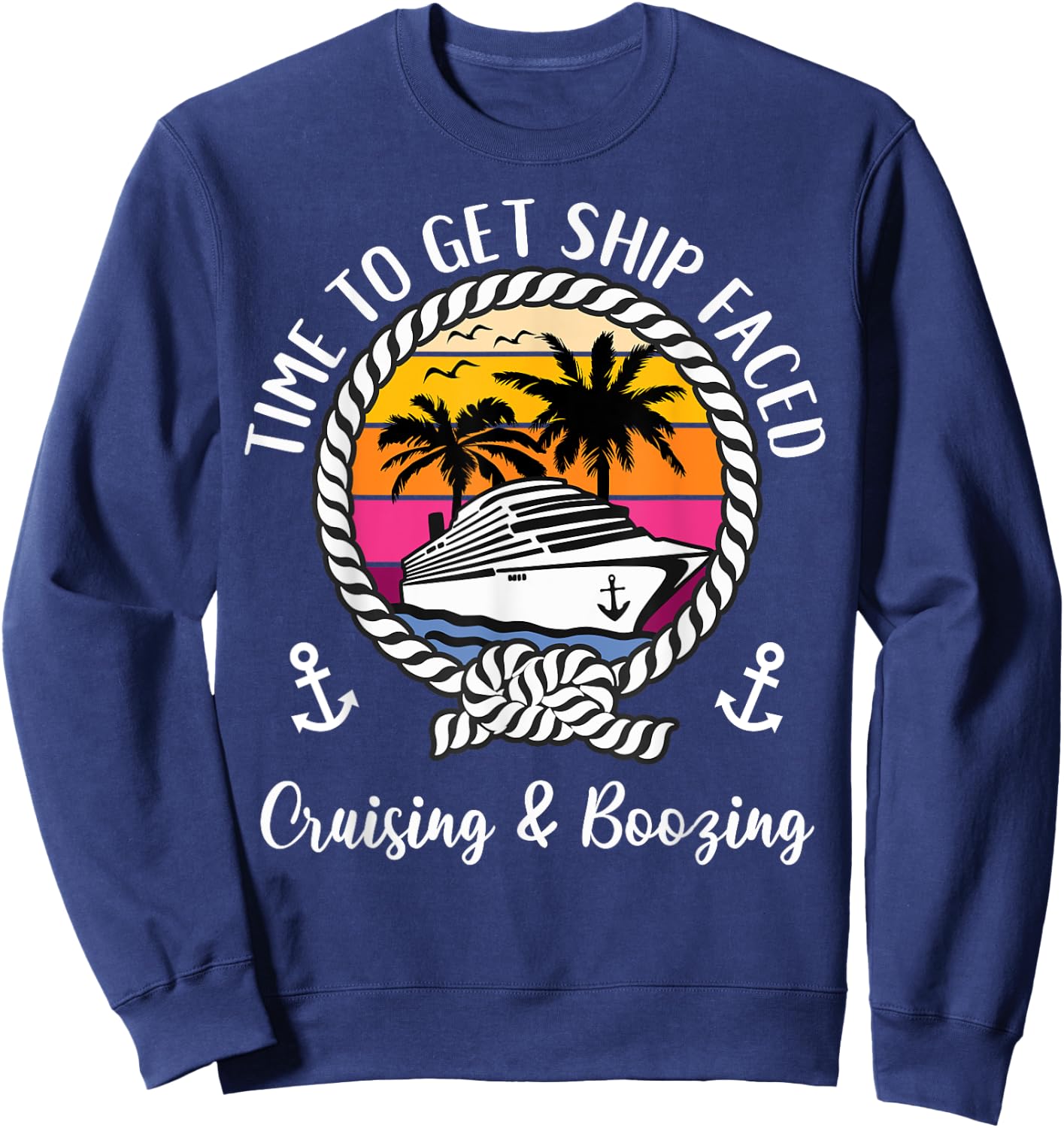 Cruise Squad Cruising and Boozing Time To Get Ship Faced Sweatshirt - Sweatshirt | Navy