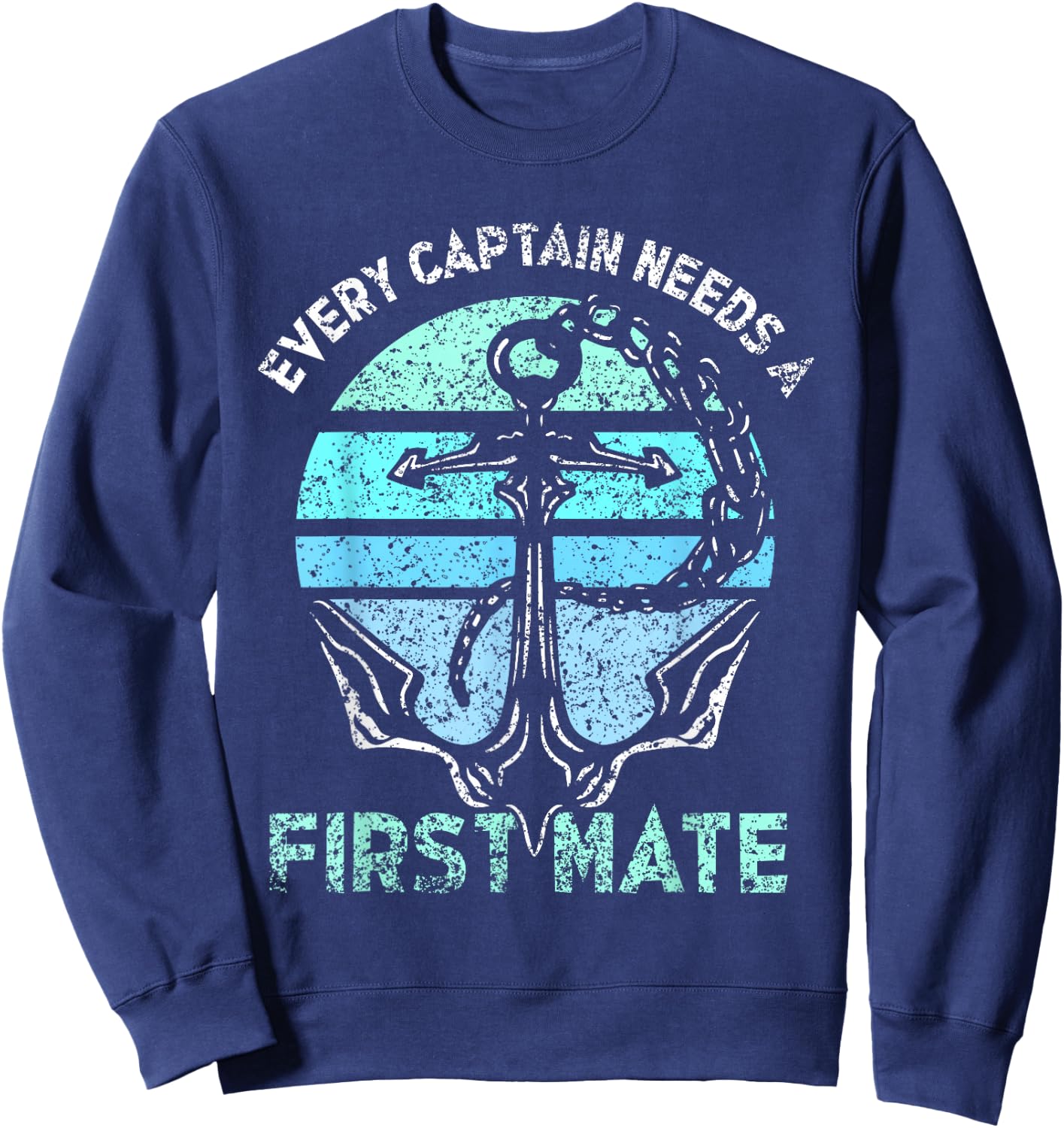 Every Captain Needs A First Mate Sea Ship Yacht Boat Sweatshirt - Sweatshirt | Navy