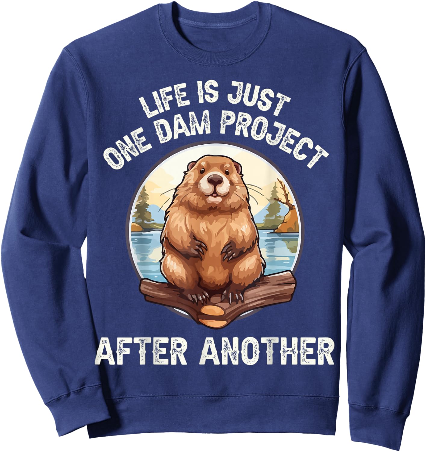 Life's One Dam Project After Another Sweatshirt - Sweatshirt | Navy