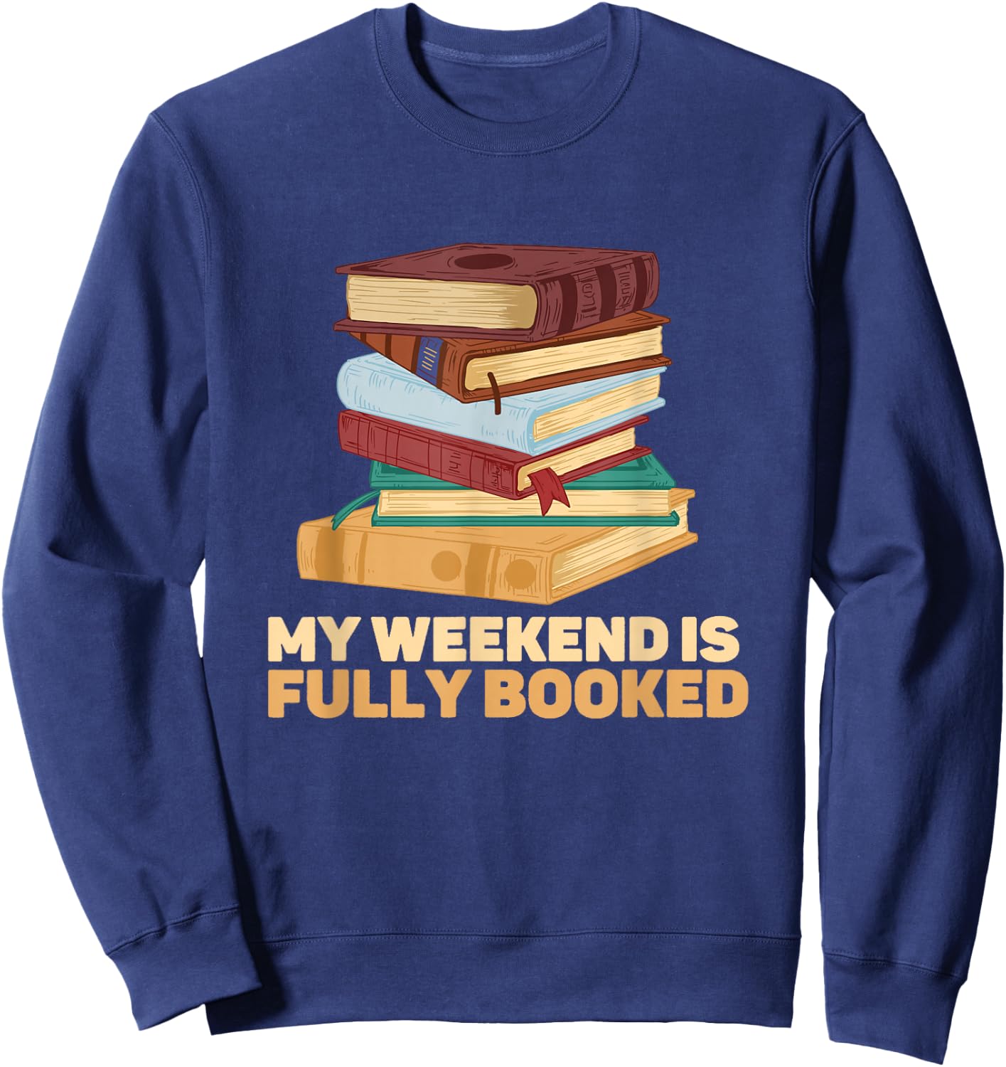 My Weekend Is Fully Booked Books Pile Bookworm Reading Sweatshirt - Sweatshirt | Navy
