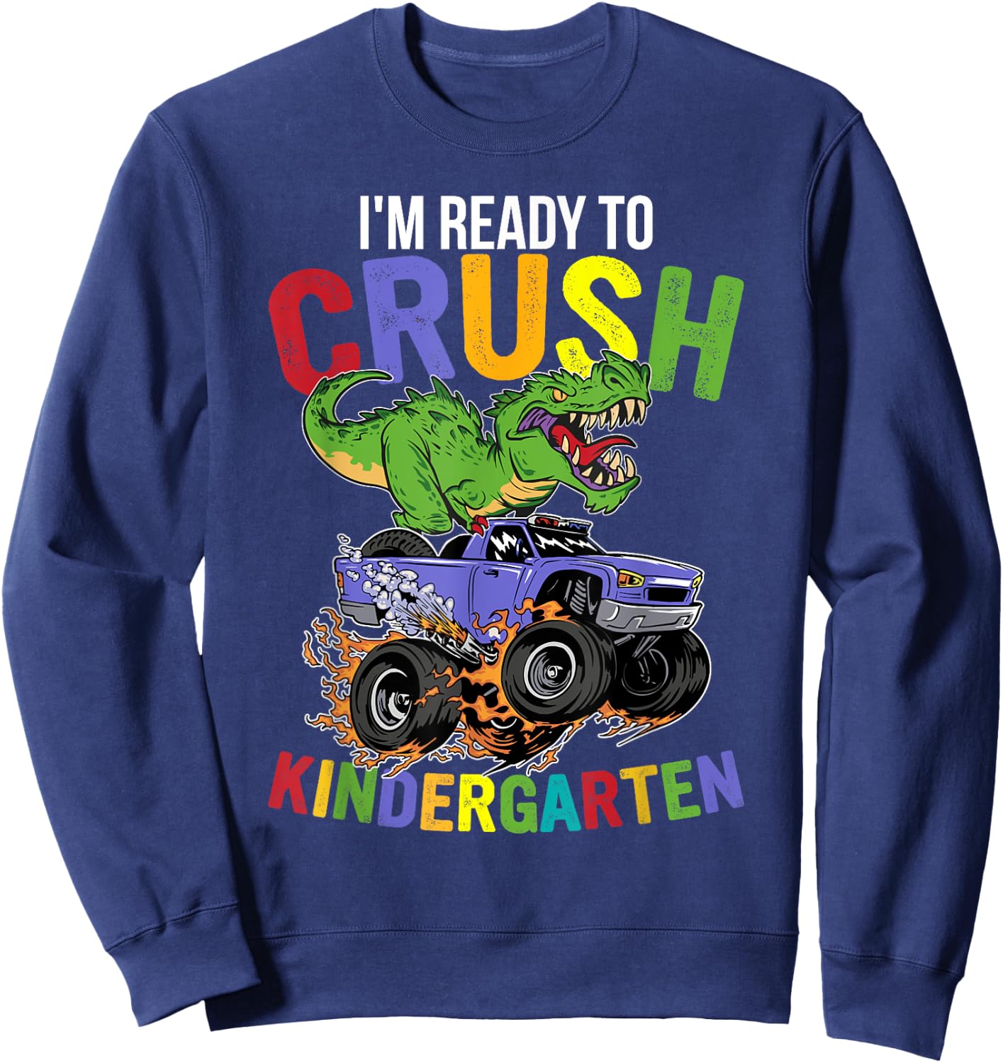 I'm Ready To Crush Kindergarten Monster Truck Dinosaur Boys Sweatshirt - Sweatshirt | Navy