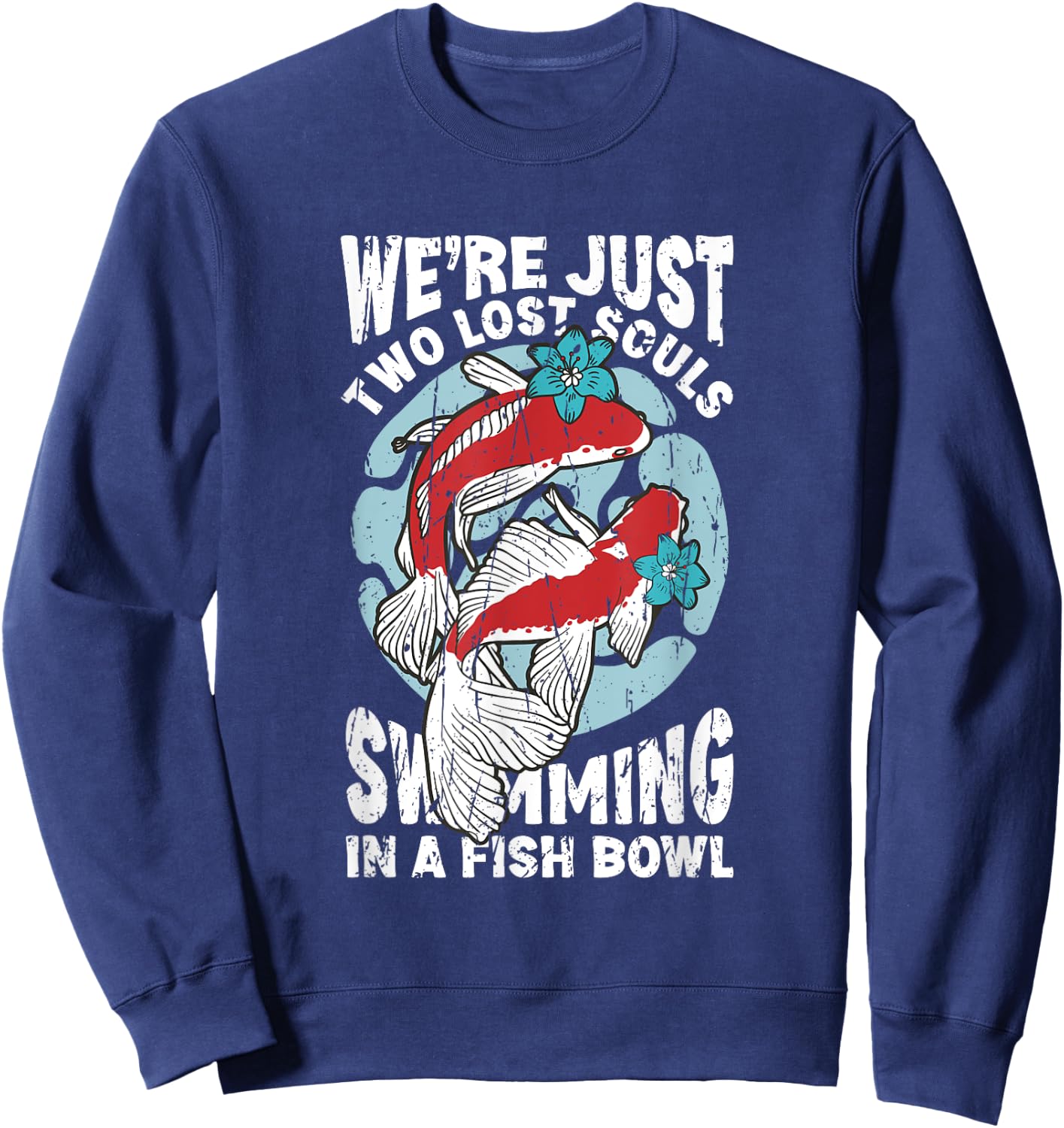 We're just two lose souls swimming in a fish bowl - fish Sweatshirt - Sweatshirt | Navy