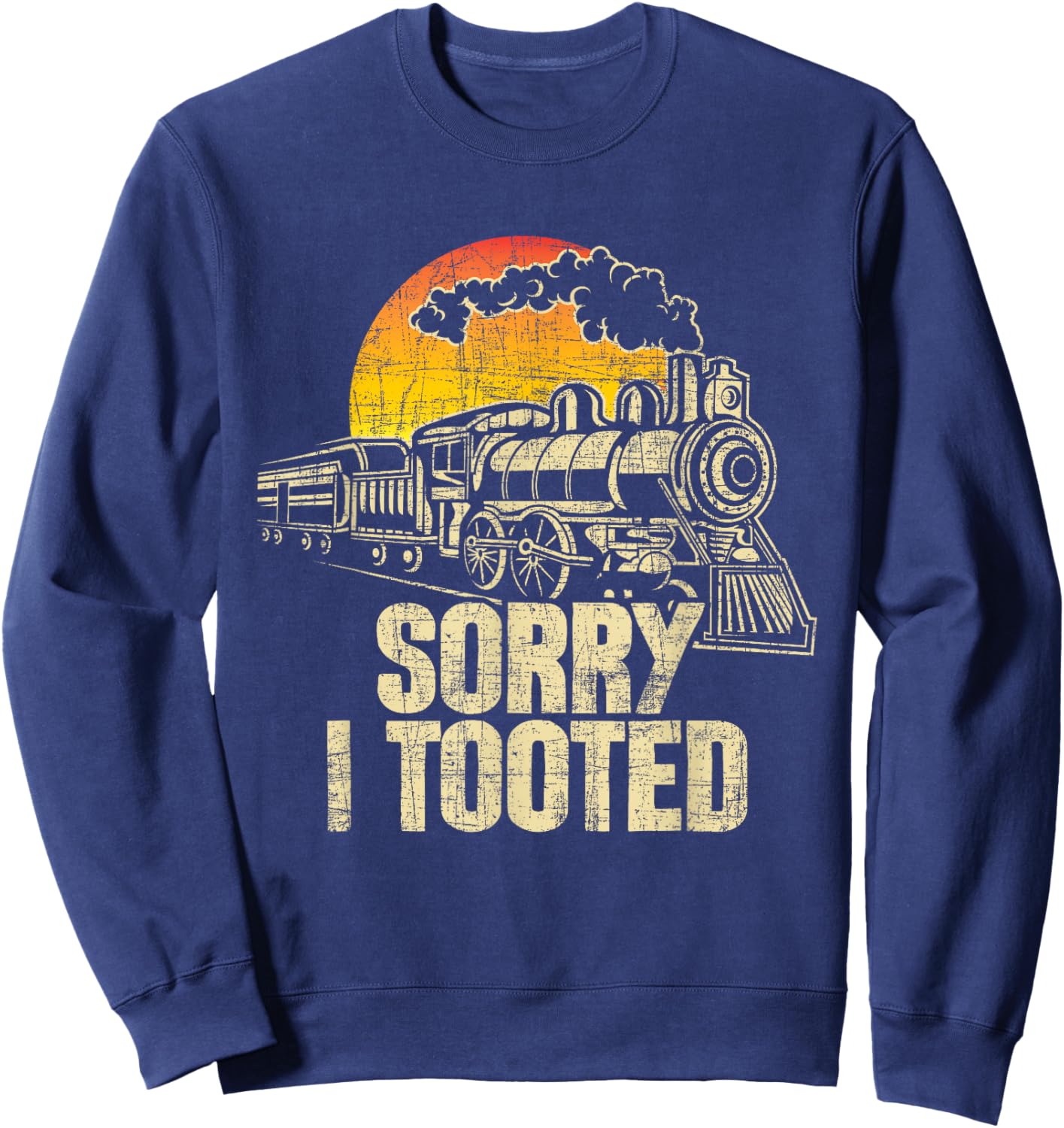 Sorry I Tooted - Railroad Locomotive Model Train Conductor Sweatshirt - Sweatshirt | Navy